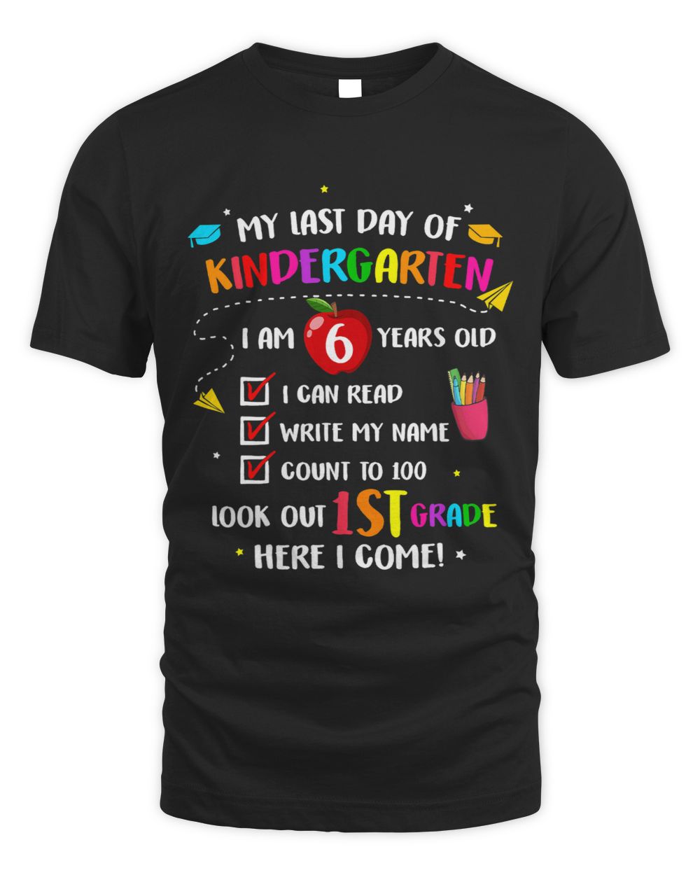 My Last Day Of Kindergarten 1st Grade Here I Come So Long 1 Unisex Standard T-Shirt black s