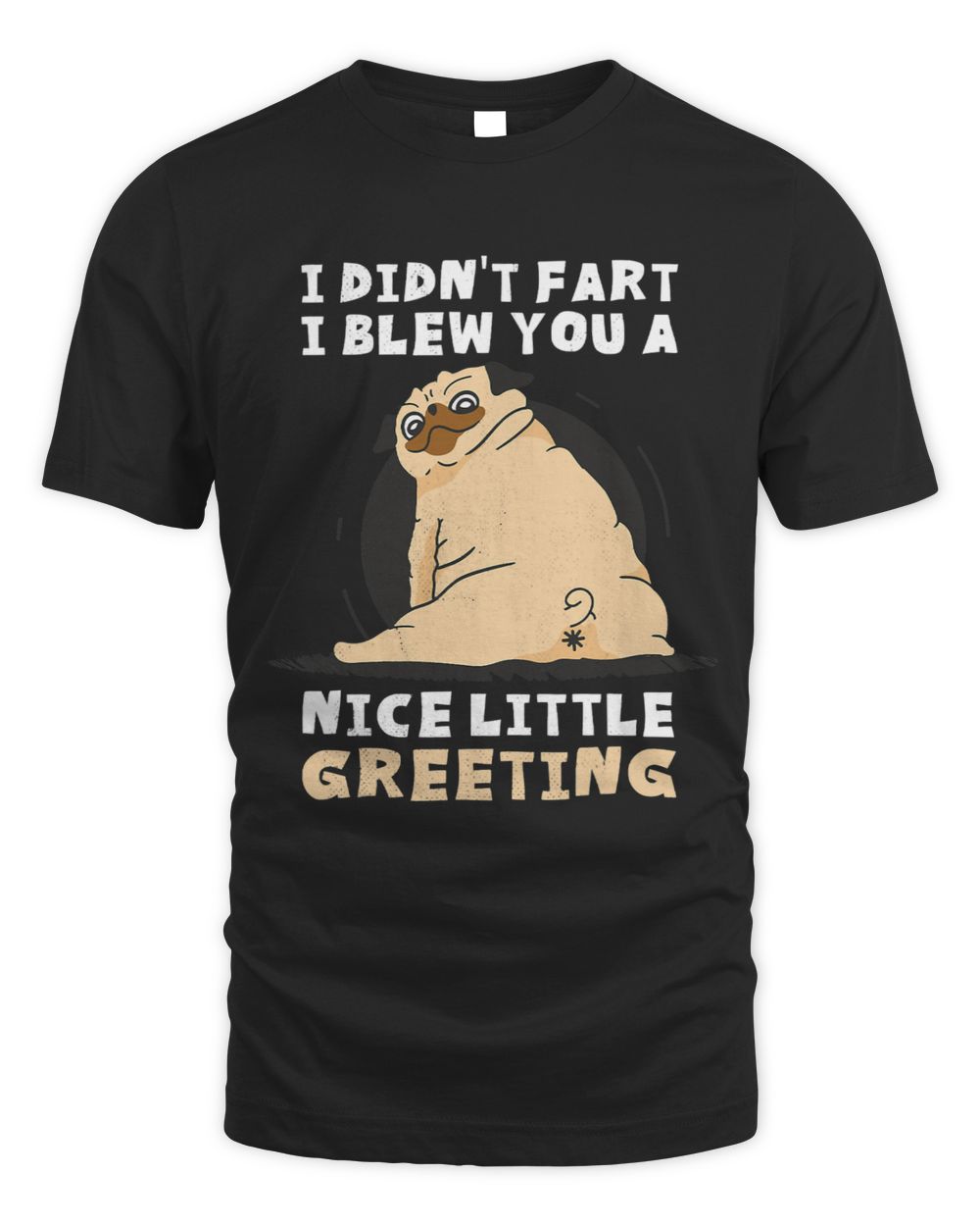 Sweet Pug. I didnt fart. I blew you a nice little greeting. Unisex Standard T-Shirt black s