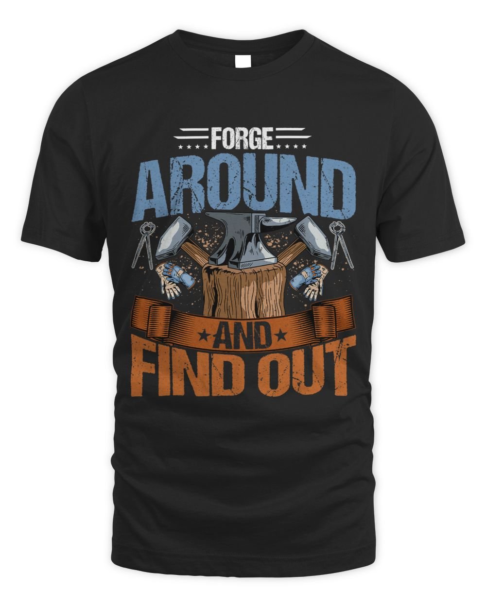 Blacksmith Forge Around and Find Out Forging Blacksmithing Unisex Standard T-Shirt black s