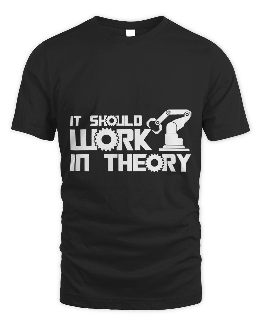 Robots It Should Work In Theory Robotics Engineer Unisex Standard T-Shirt black s