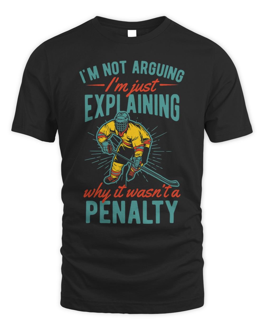 Im Not Arguing Im Just Explaining Why It Wasnt A Penalty Unisex Standard T-Shirt black s