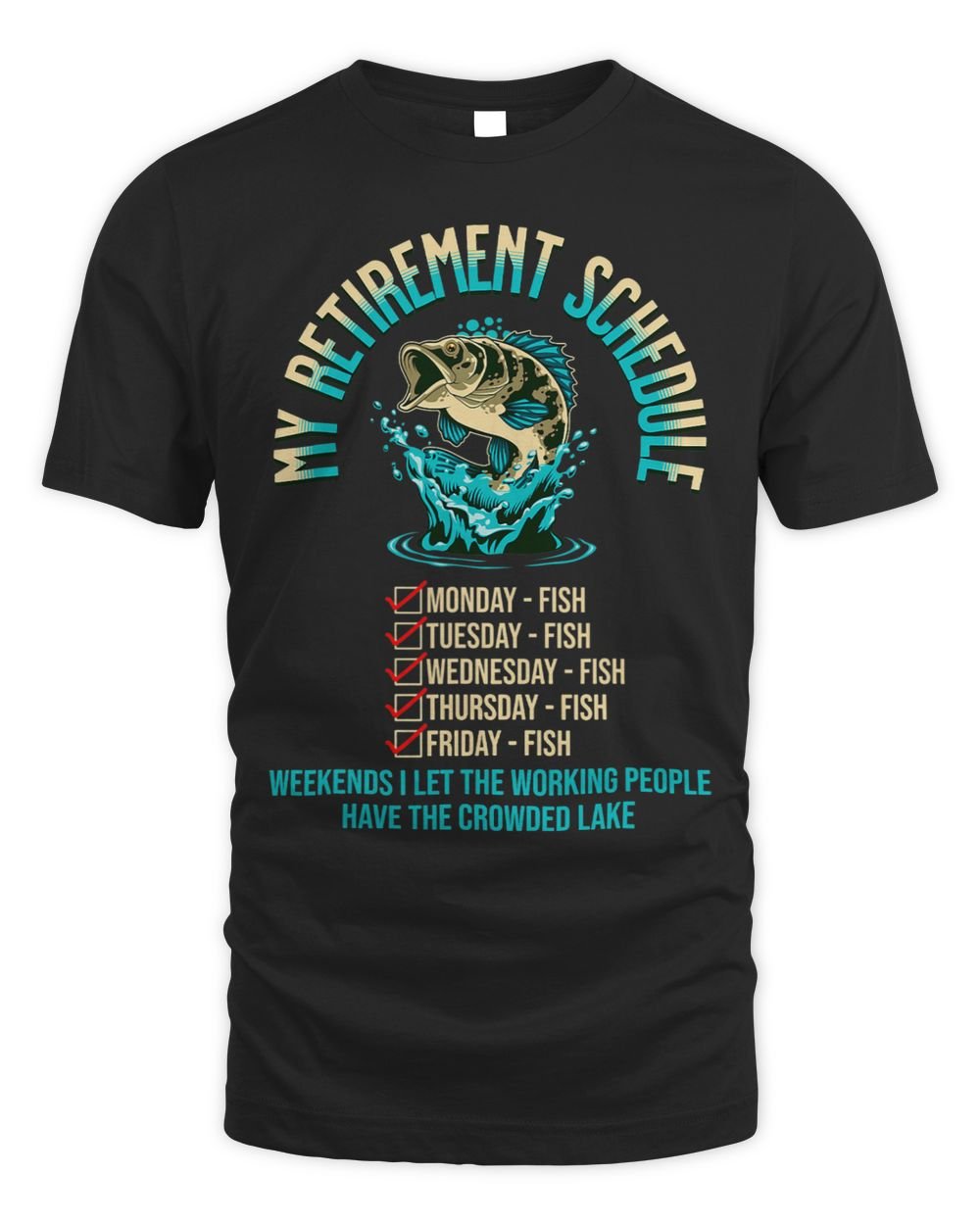 My Retirement Schedule Fish Five Days A Week No Weekends Unisex Standard T-Shirt black s