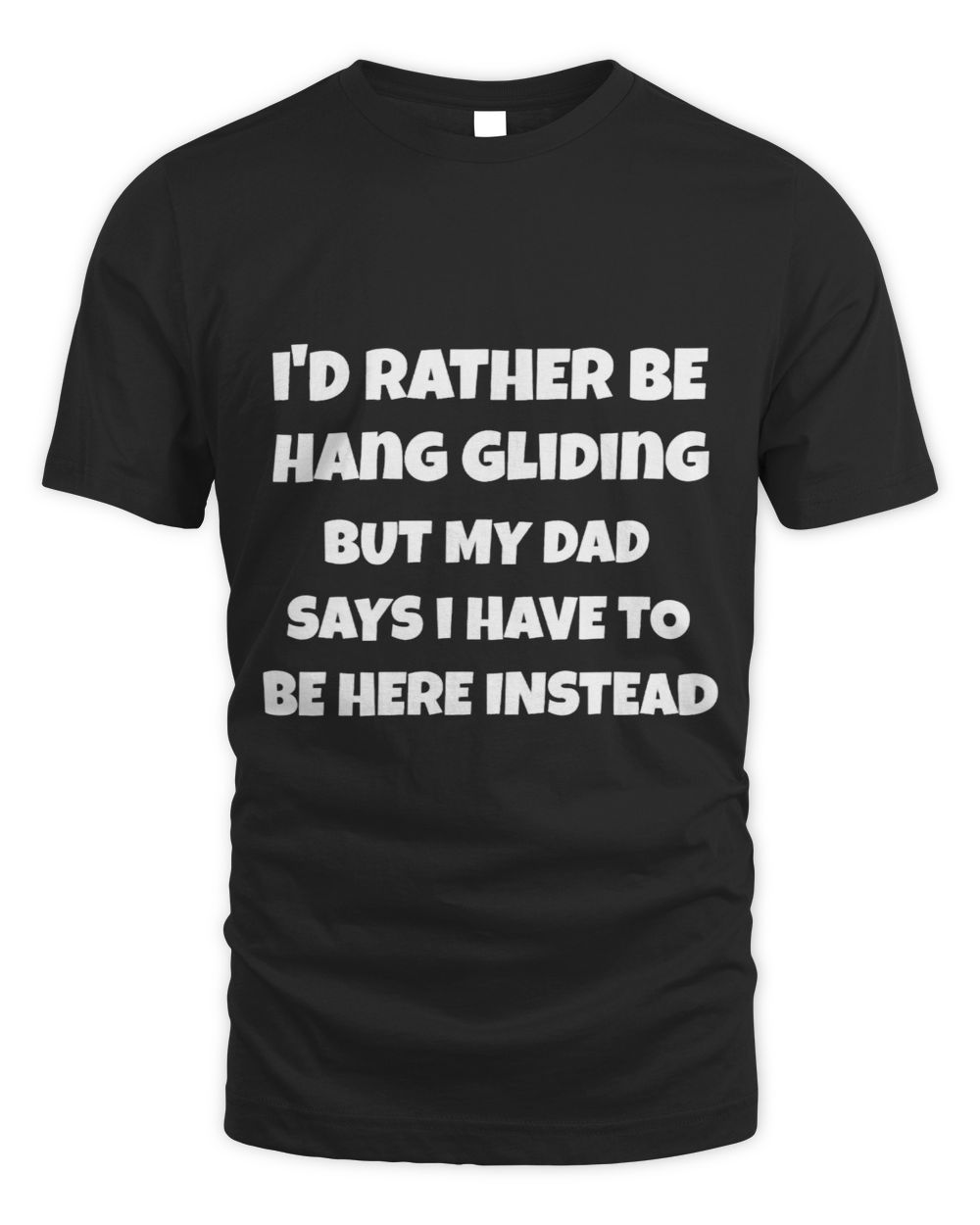 Id rather be hanggliding but my dad says I have to be here Unisex Standard T-Shirt black s