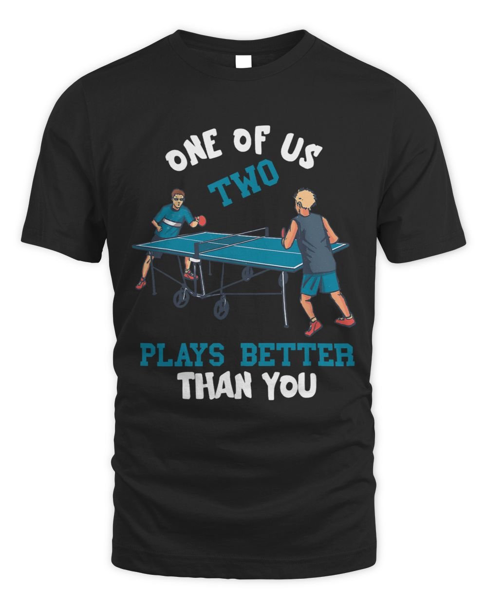 One Of Us Two Plays Better Than You Funny Ping Pong Paddle Unisex Standard T-Shirt black s