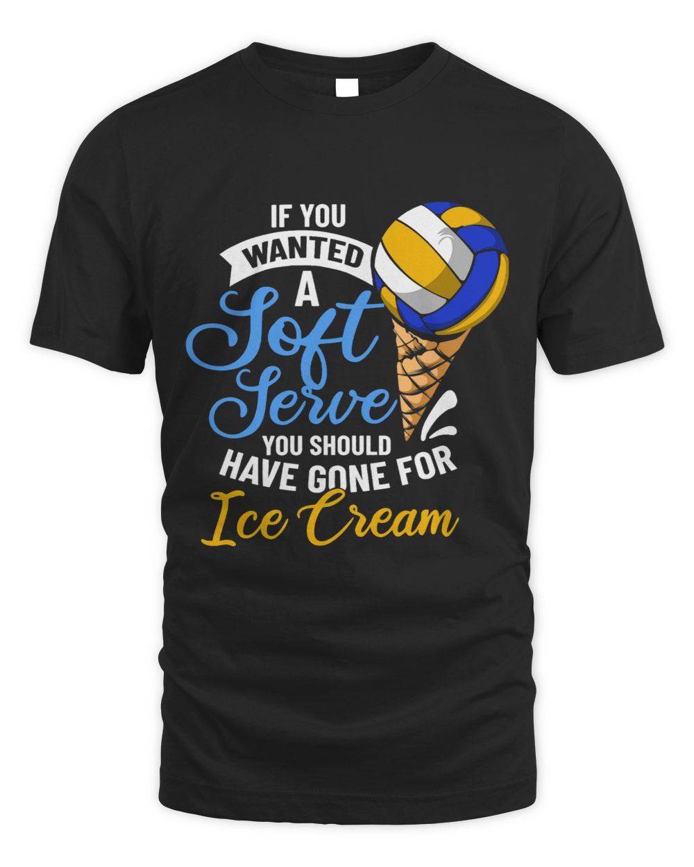 If You Wanted Soft Serve You Should Have Gone For Ice Cream 1 Unisex Standard T-Shirt black s