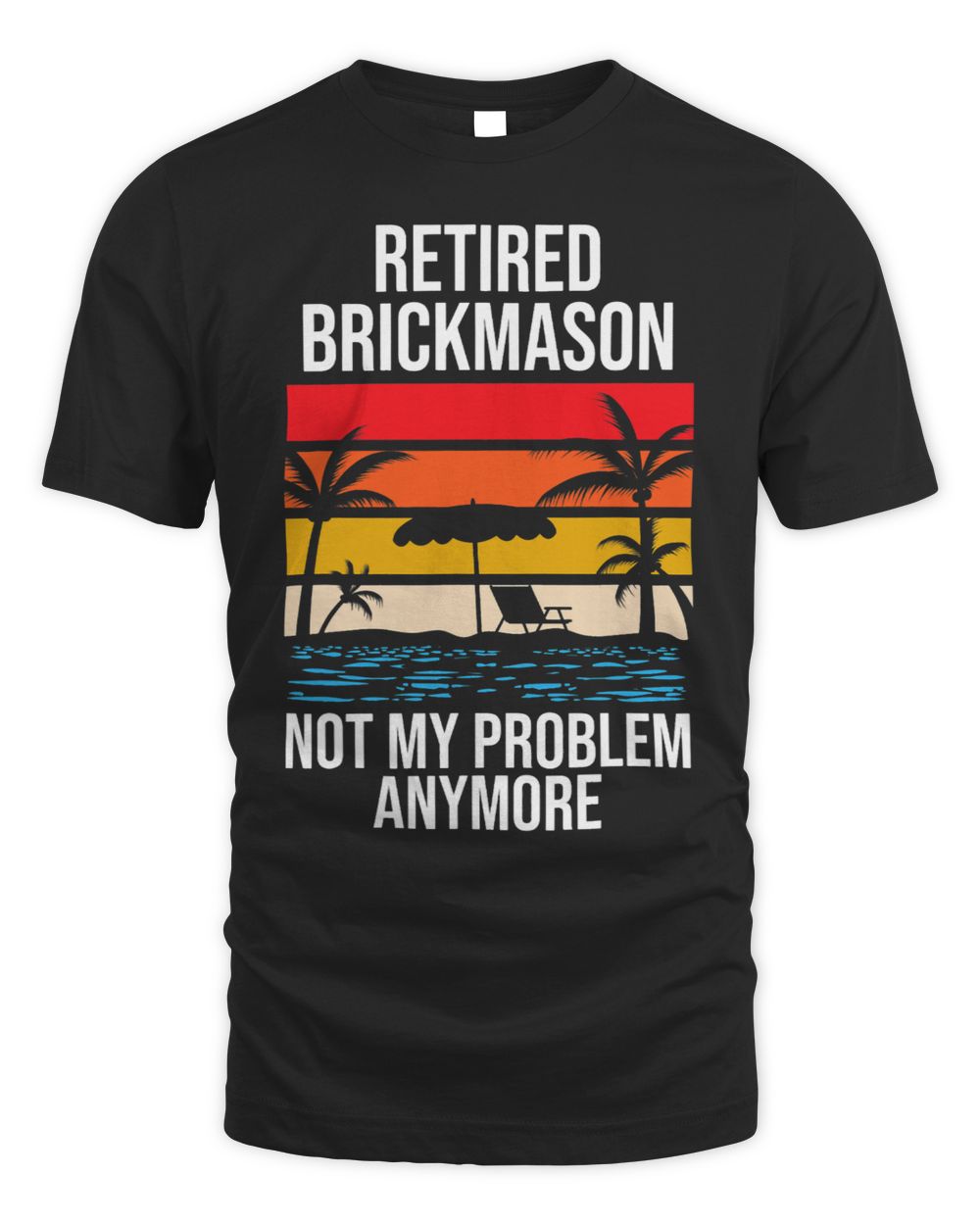 RETIRED BRICKMASON NOT MY PROBLEM ANYMORE Unisex Standard T-Shirt black s