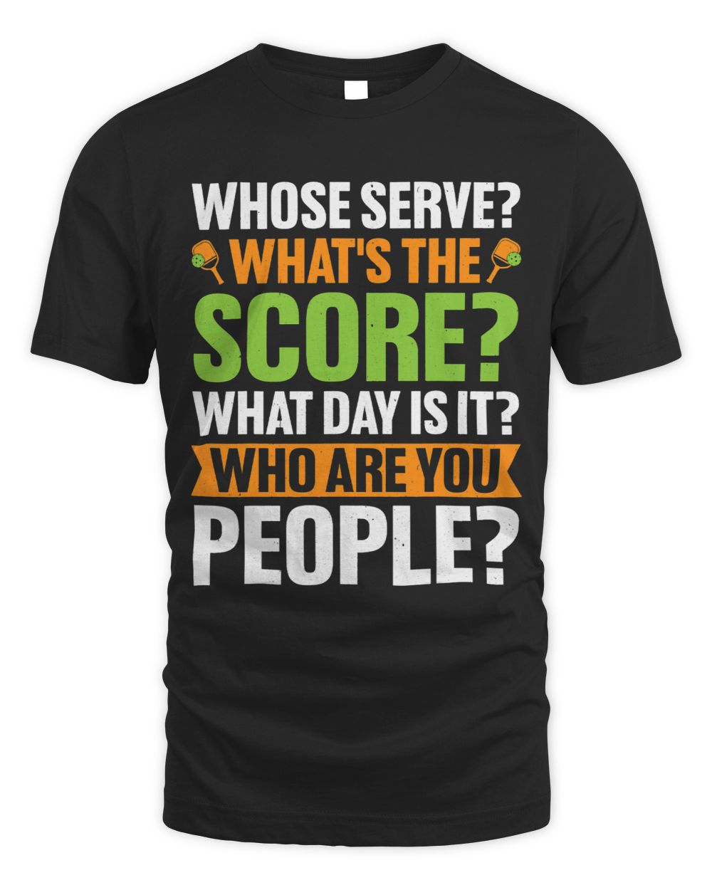 Whose Serve Whats The Score What Day Is It Who Are You Unisex Standard T-Shirt black s