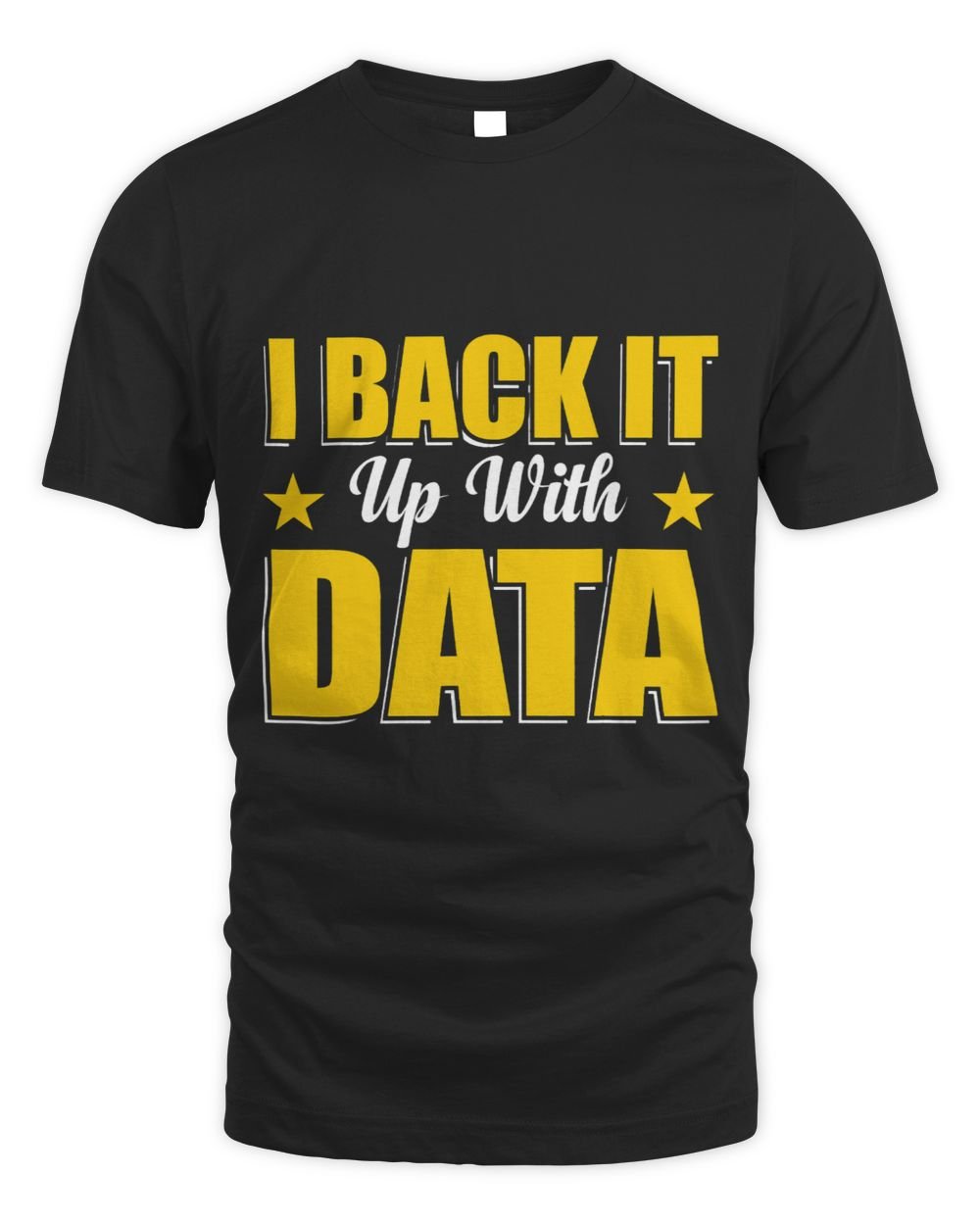 Back It Up With Data Scientist Data Science Data Analyst Unisex Standard T-Shirt black s