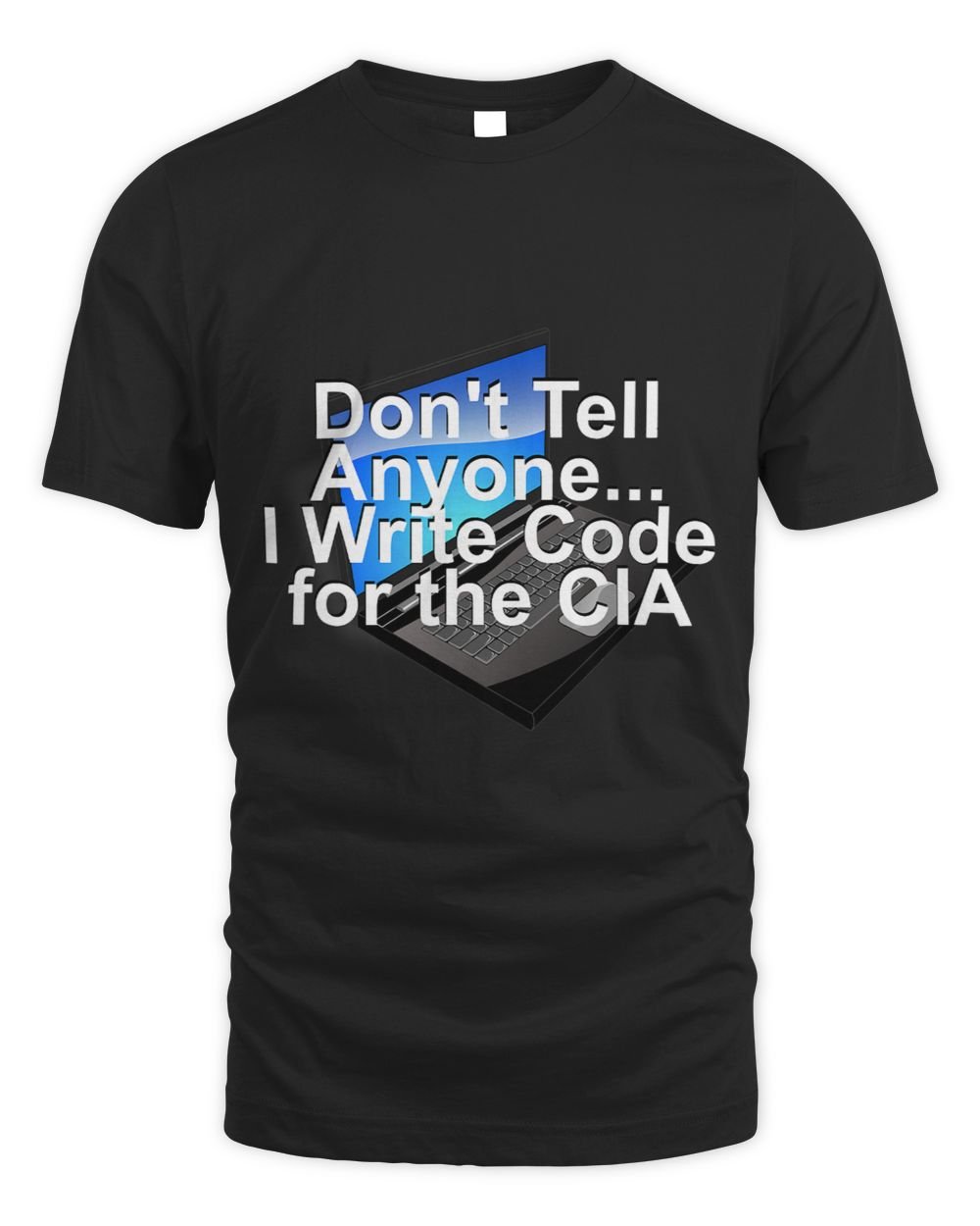 DONT TELL ANYONE I WRITE CODE FOR THE CIA LAPTOP Unisex Standard T-Shirt black s