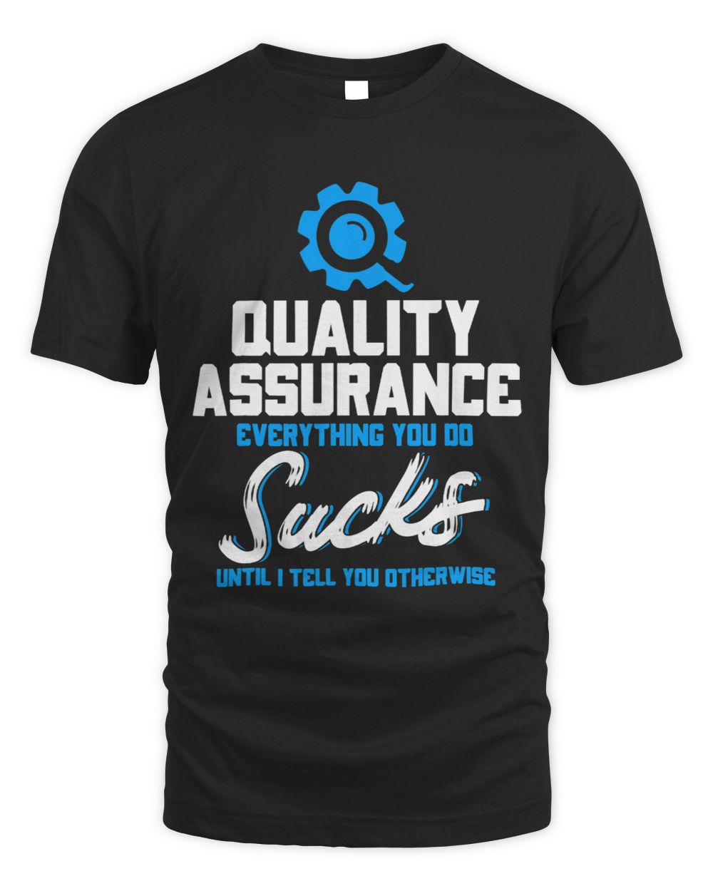 Quality Assurance Everything You Do Programmer QA Tester Unisex Standard T-Shirt black s
