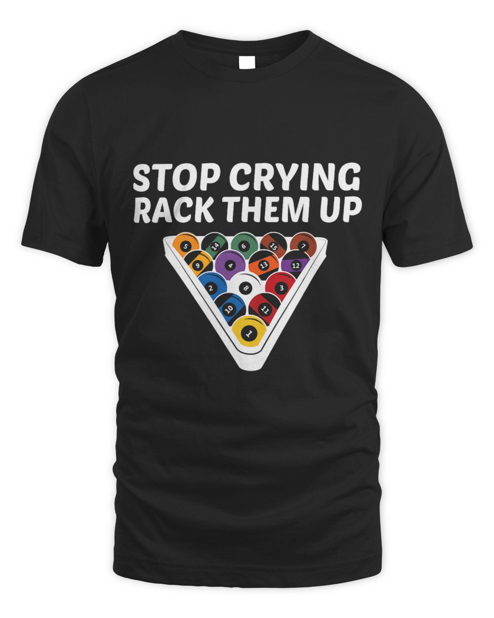 Stop Crying Rack Them Up Pool Playing Fan Snooker Playing Unisex Standard T-Shirt black s