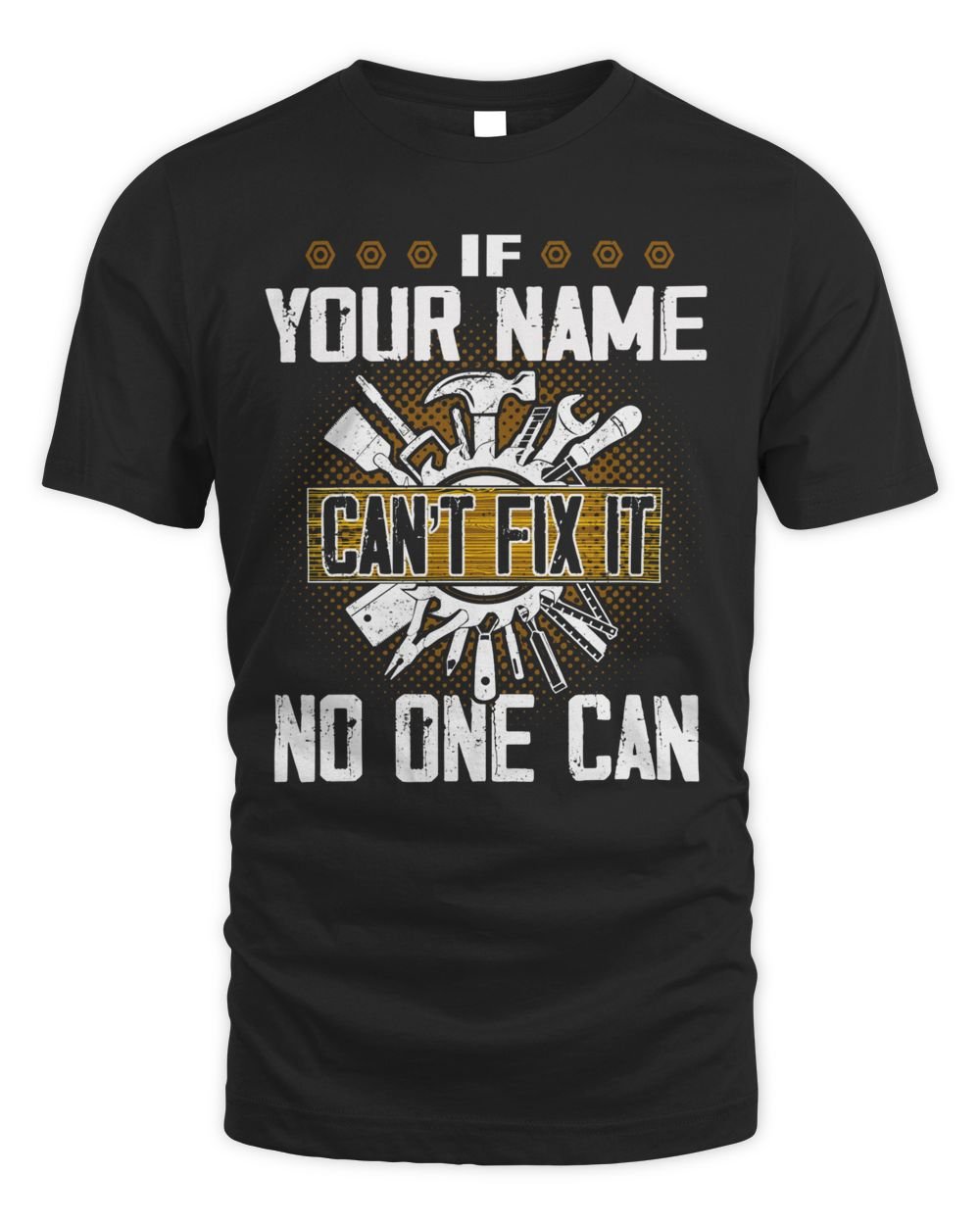 If YOUR NAME Can't Fix It . No One Can . Design Your Own T-shirt Online Unisex Standard T-Shirt black 