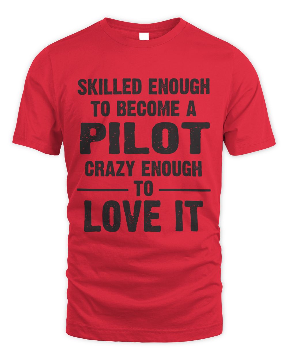 Skilled enough to become a pilot crazy enough to love it Unisex Standard T-Shirt red 