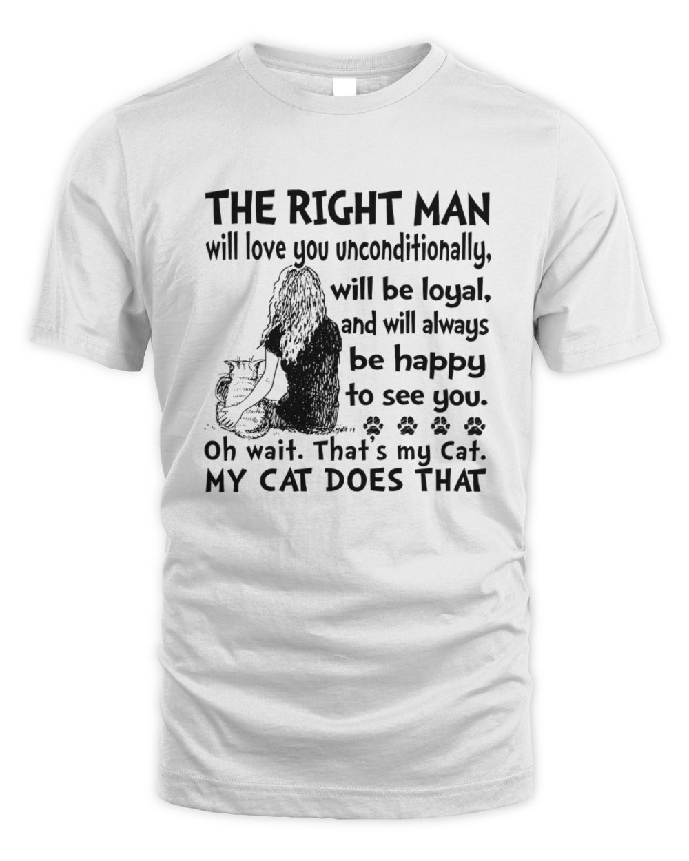 The right man will love you My Cat Does That Unisex Standard T-Shirt white s