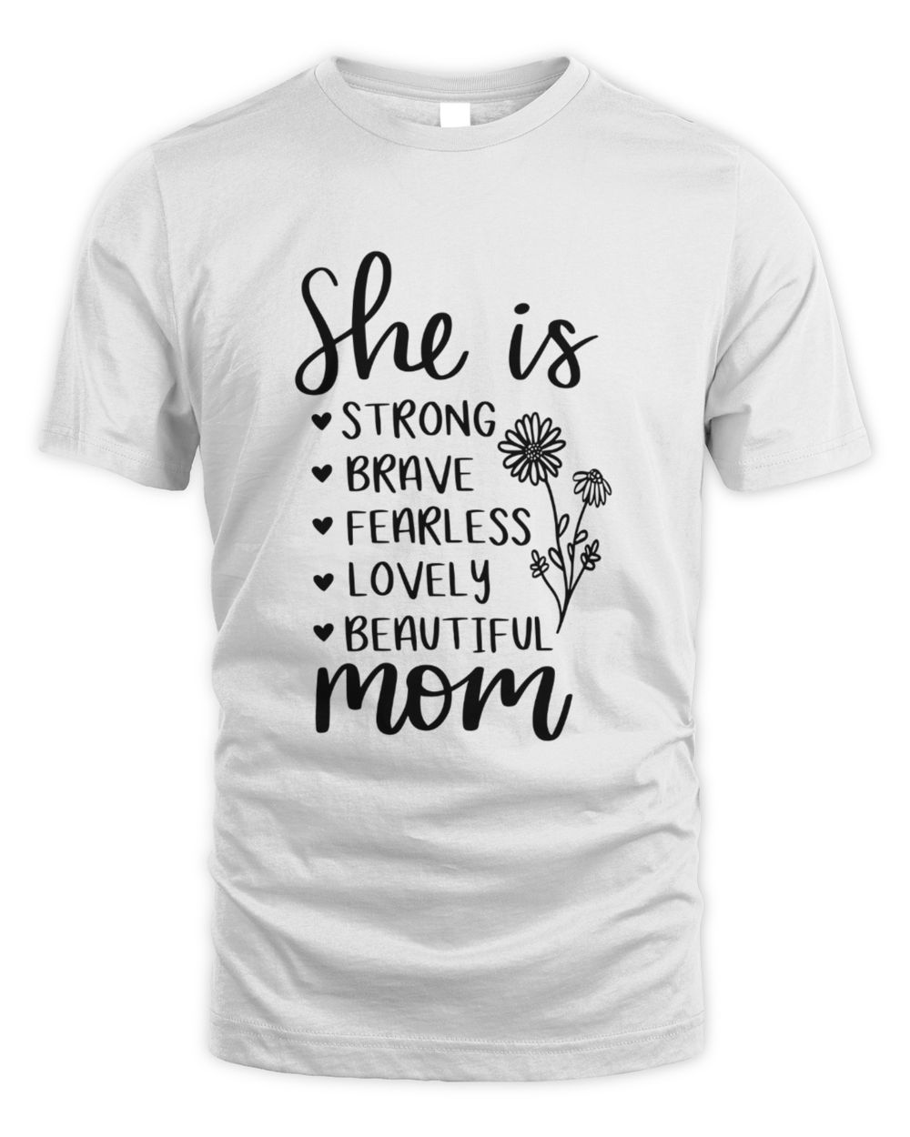 She is Mom Shirt, Funny She is Strong Brave Fearless Beautiful Lovely Mom Mother's Day Shirt Unisex Standard T-Shirt white s