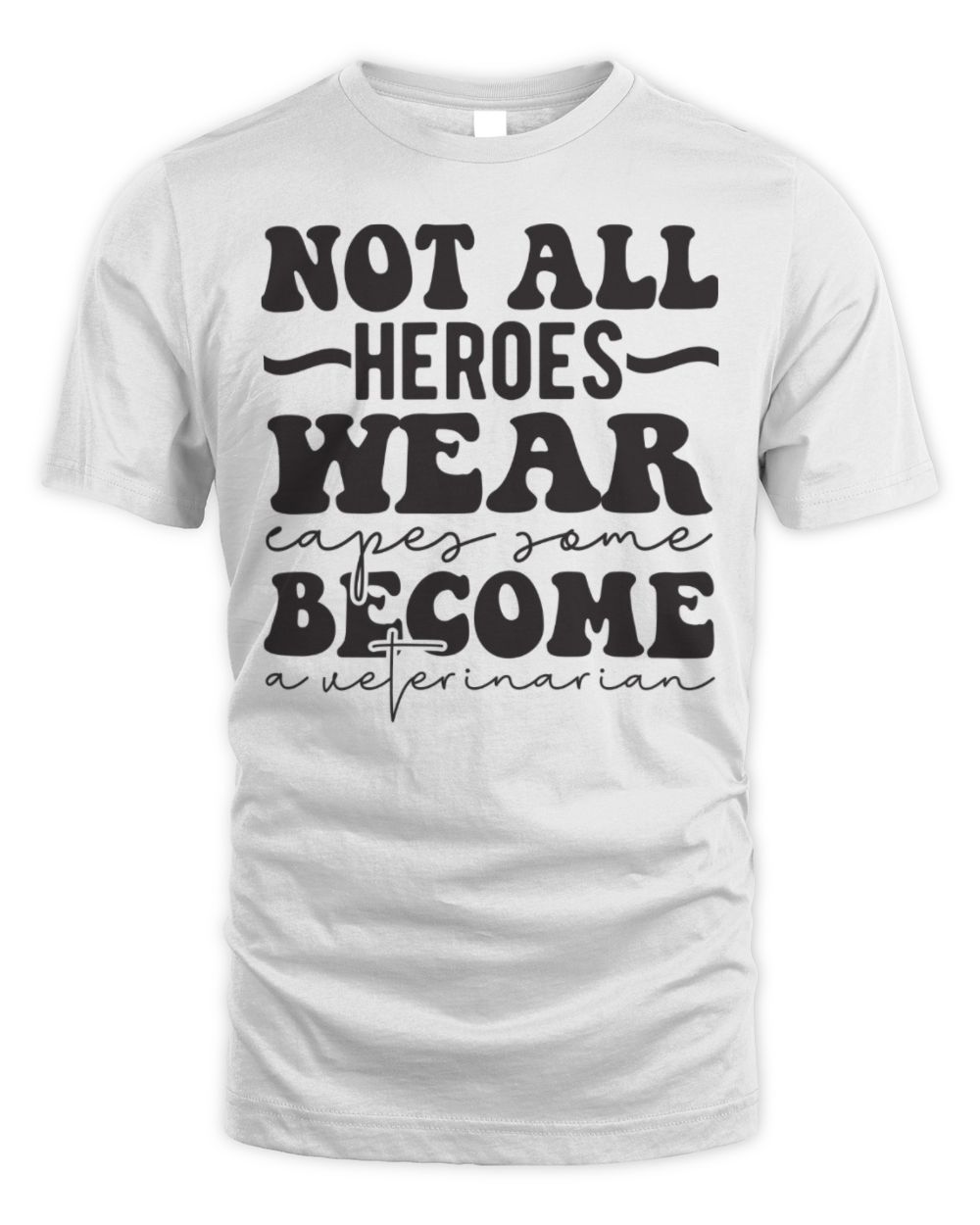 Not all Heroes Wear Capes Some Become a Veterinarian Unisex Standard T-Shirt white s