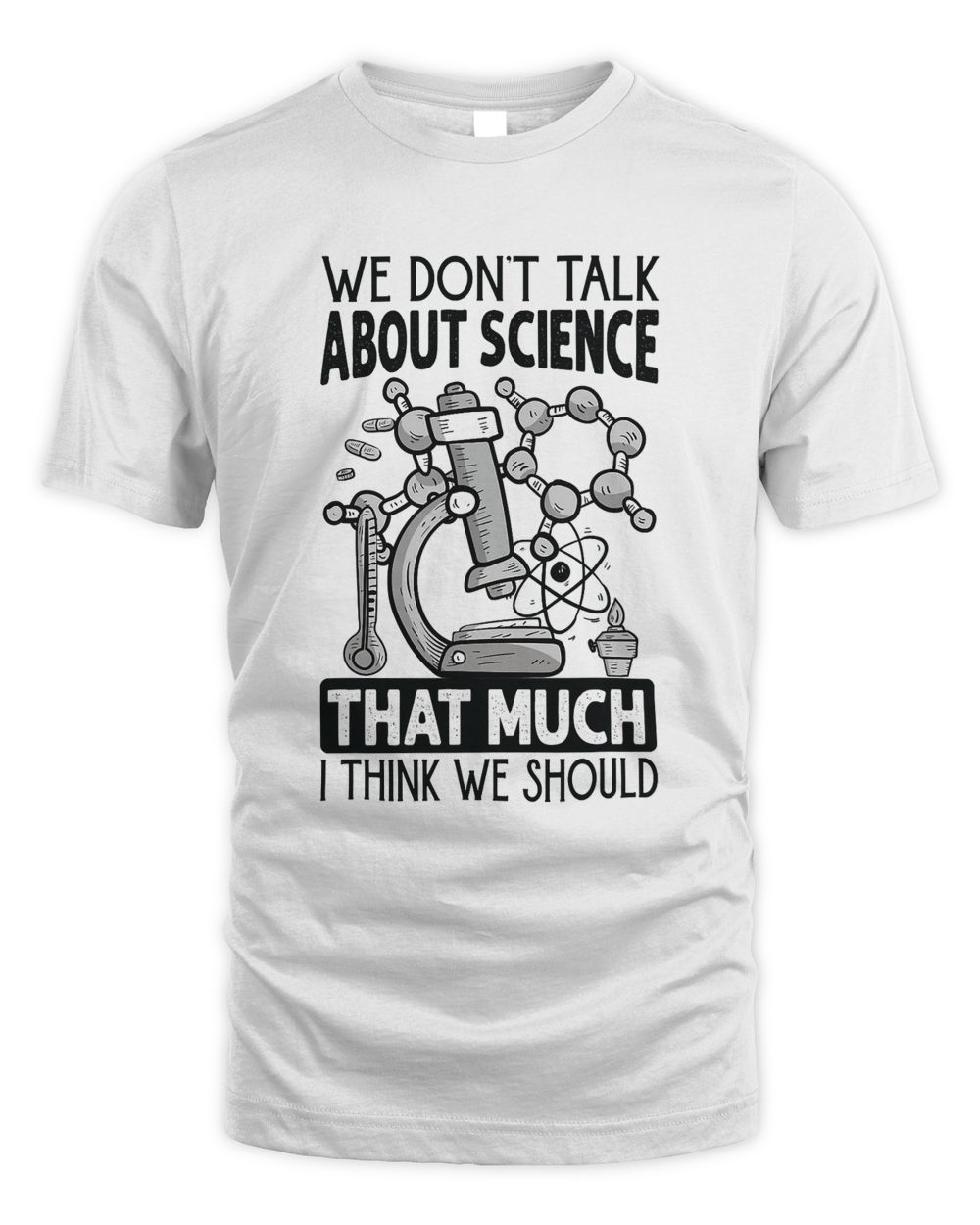 We Dont Talk About Science That Much I Think We Should Unisex Standard T-Shirt white s