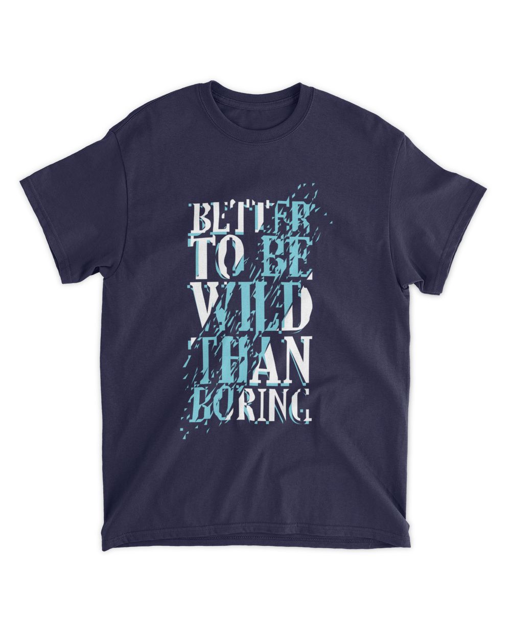 MEMOD5 - Better To Be Wild Than Boring - Funny Quotes & Typography Style Unisex Standard T-Shirt navy s