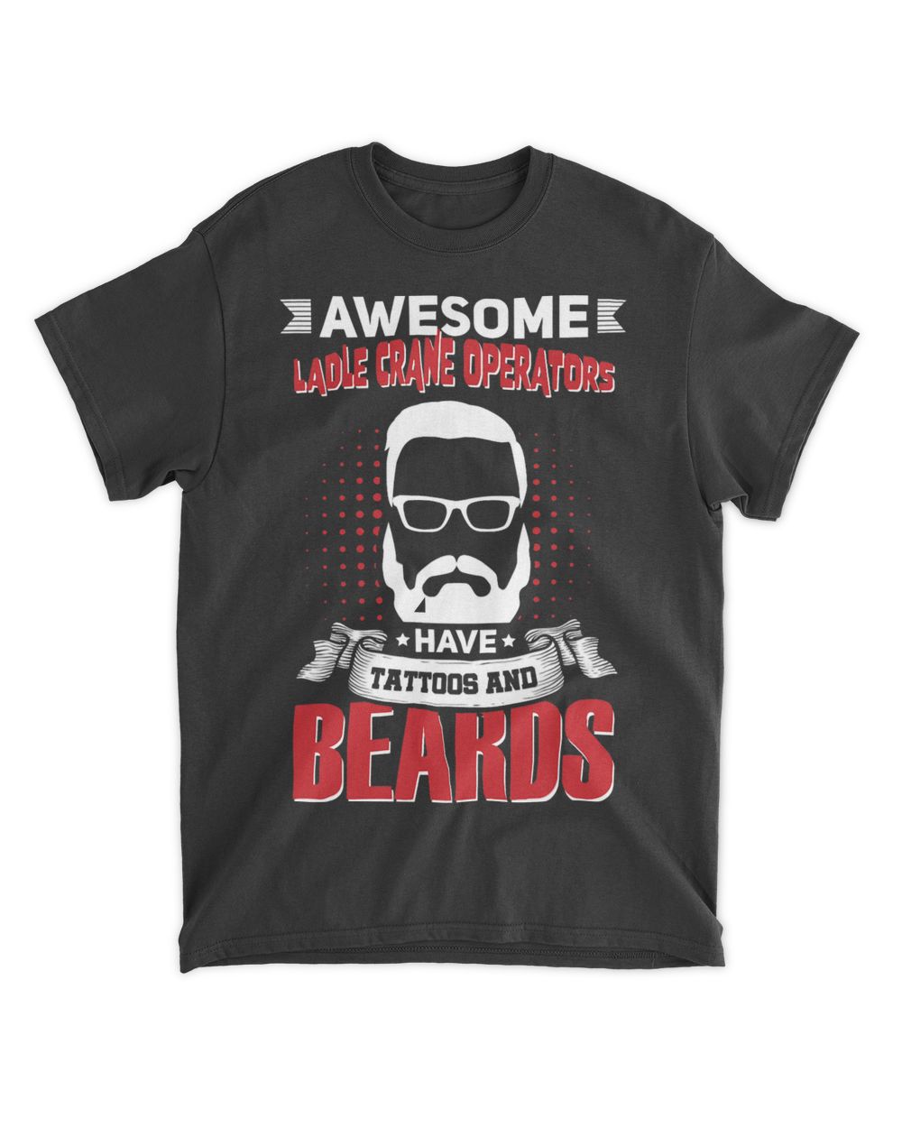 Awesome Ladle Crane Operators Job Coworker Tattoo Beard Unisex Standard T-Shirt black s
