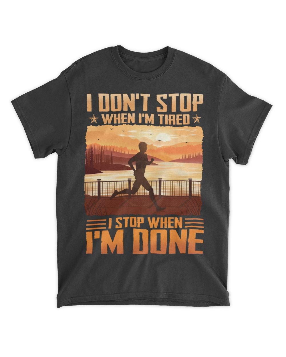 I Don't Stop When I'm Tired I Stop When I'm Done Unisex Standard T-Shirt black s