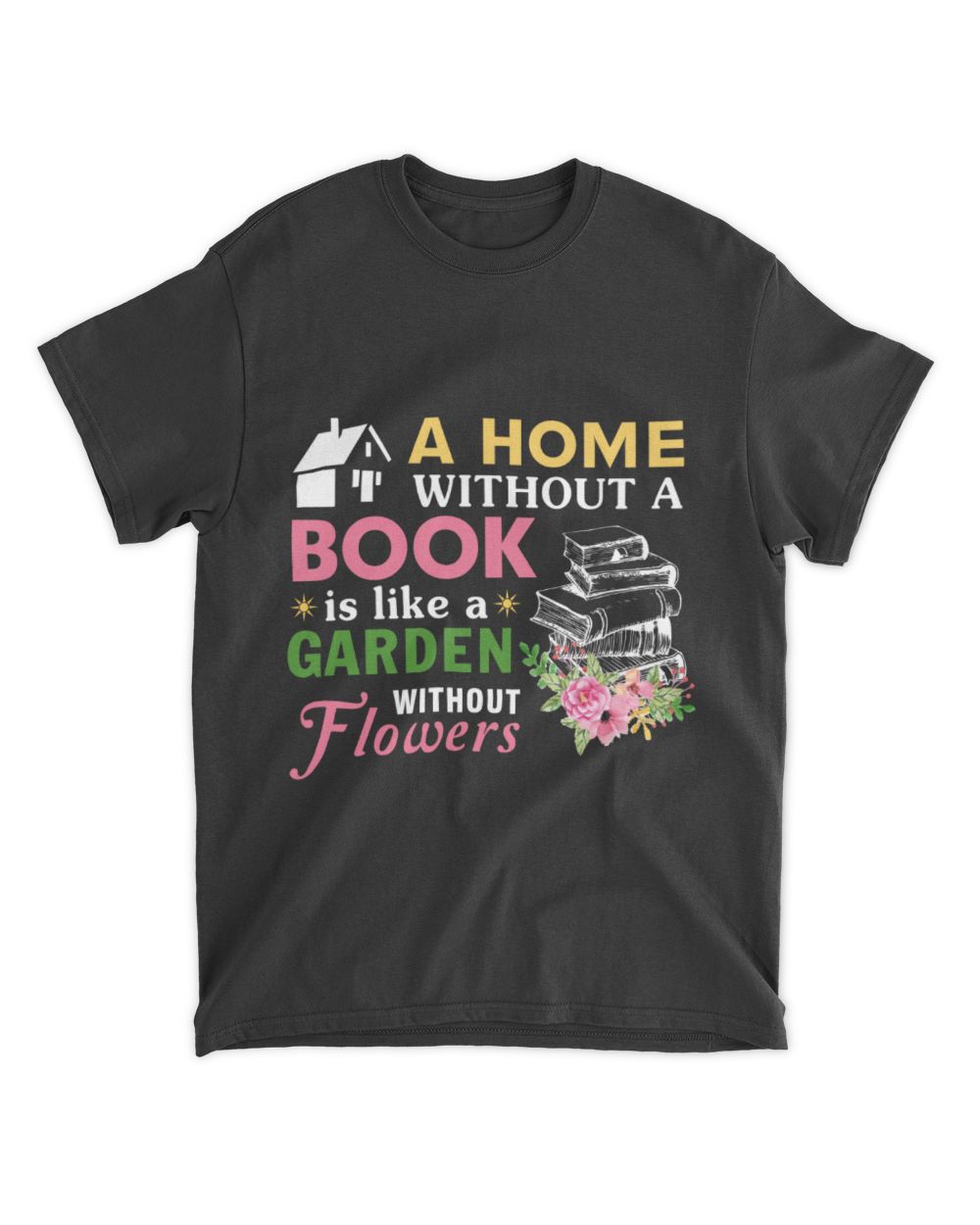 A home without a Book is like a garden without Flowers Unisex Standard T-Shirt black s