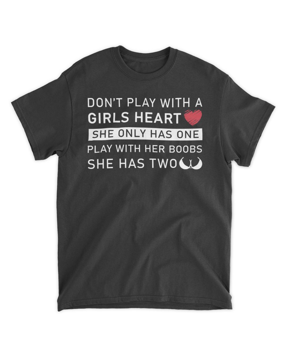 Don't play with a girls heart she only has one play with her boobs she has two Unisex Standard T-Shirt black s
