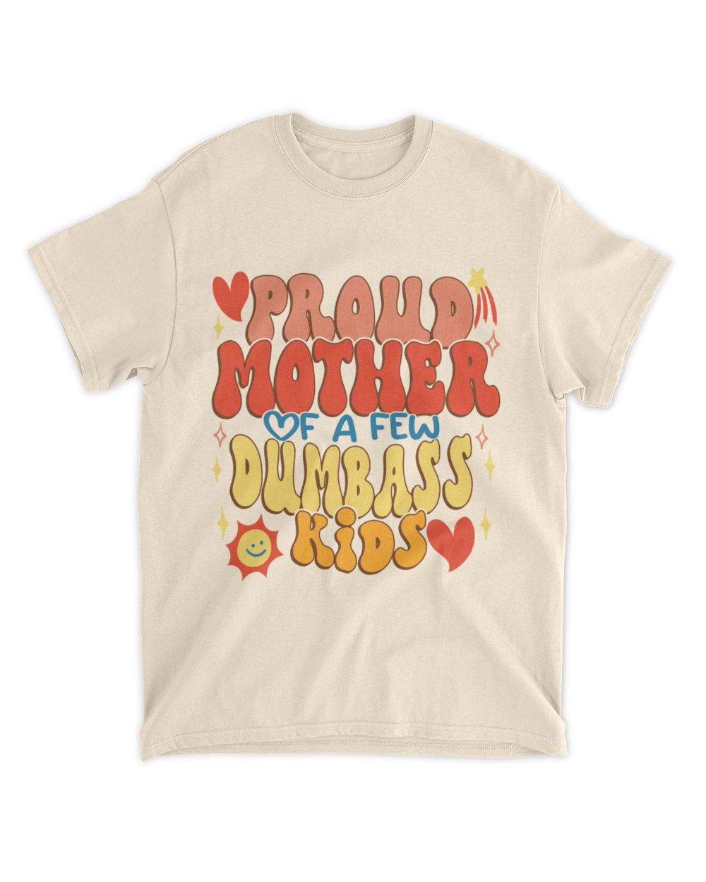 Proud mother of e few dumbass kids shirt Unisex Standard T-Shirt sand s