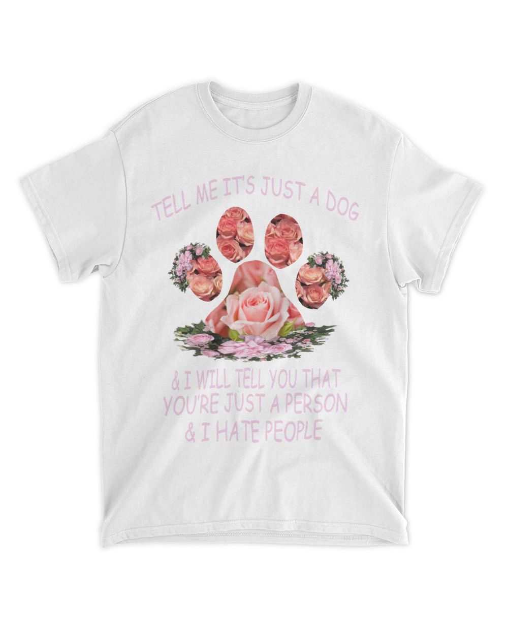 Tell me it is just a dog & i will tell you that you are just a person & i hate people - Light Color Unisex Standard T-Shirt white s