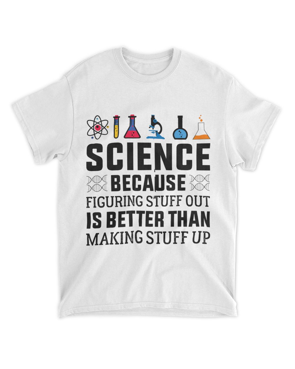 Funny Science Because Figuring Out Is Better Biology Unisex Standard T-Shirt white s