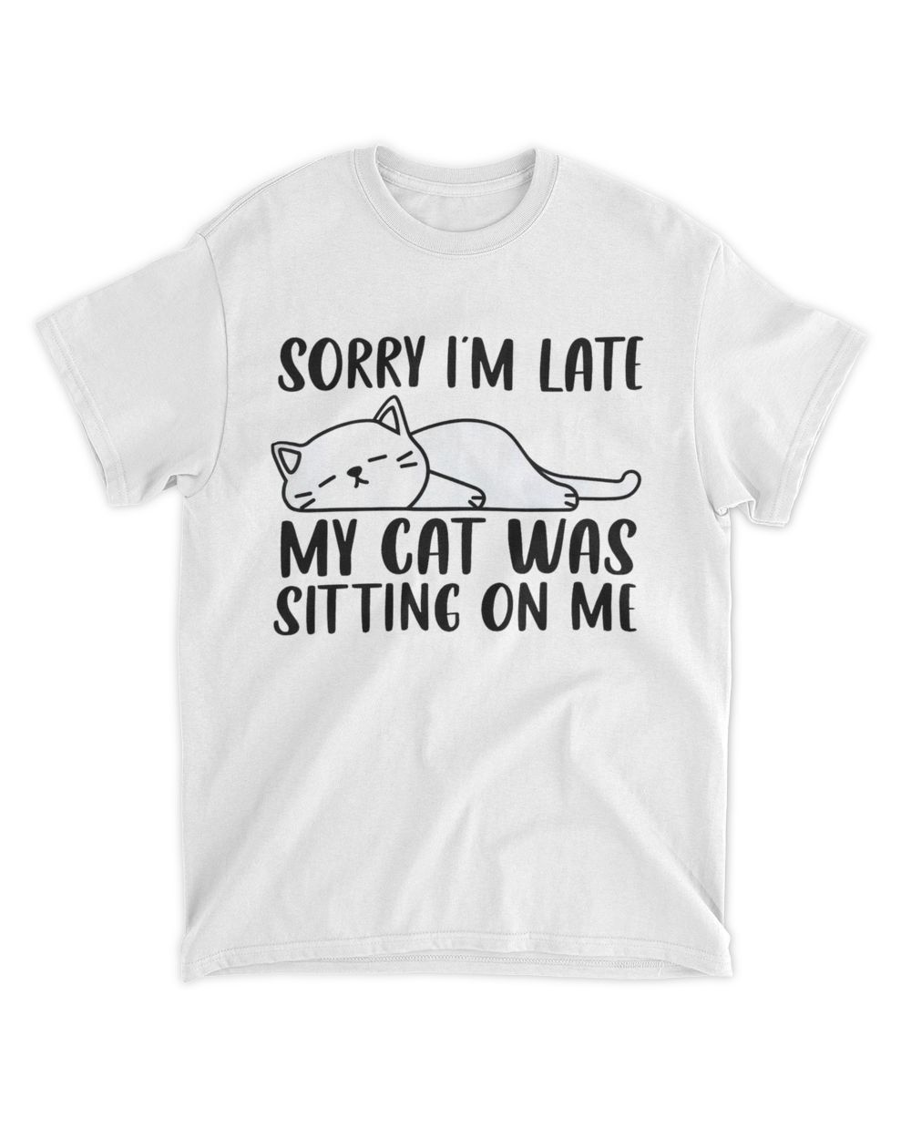 Sorry I'm Late My Cat Was Sitting On Me Funny Lazy Cat Lover QTCAT011222A23 Unisex Standard T-Shirt white 
