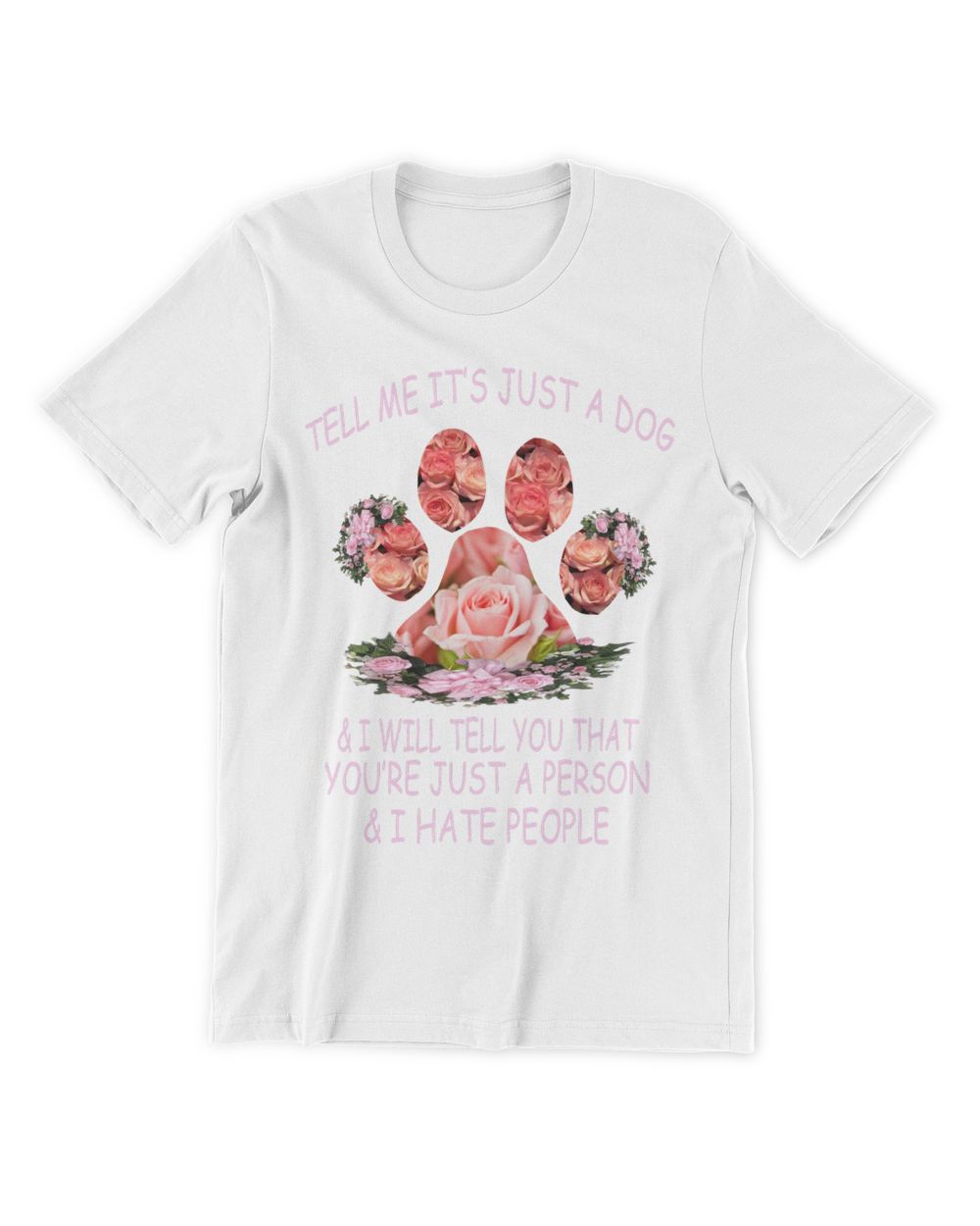 Tell me it is just a dog & i will tell you that you are just a person & i hate people - Light Color Unisex Premium T-Shirt white s