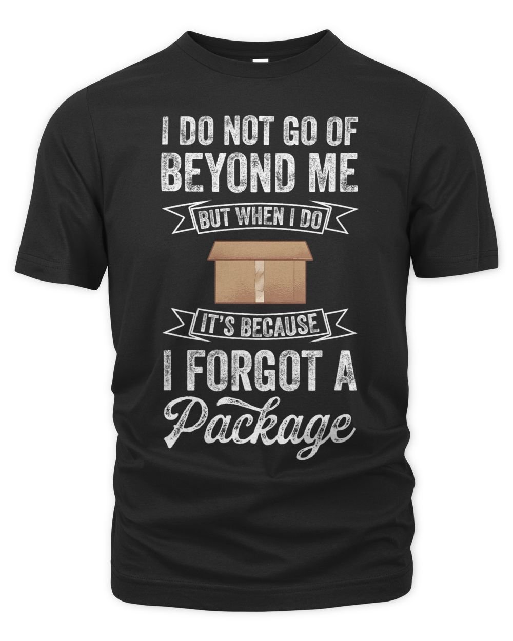 Mens I Do Not Go Of Beyond Me But When I Forgot A Package Unisex Premium T-Shirt black s