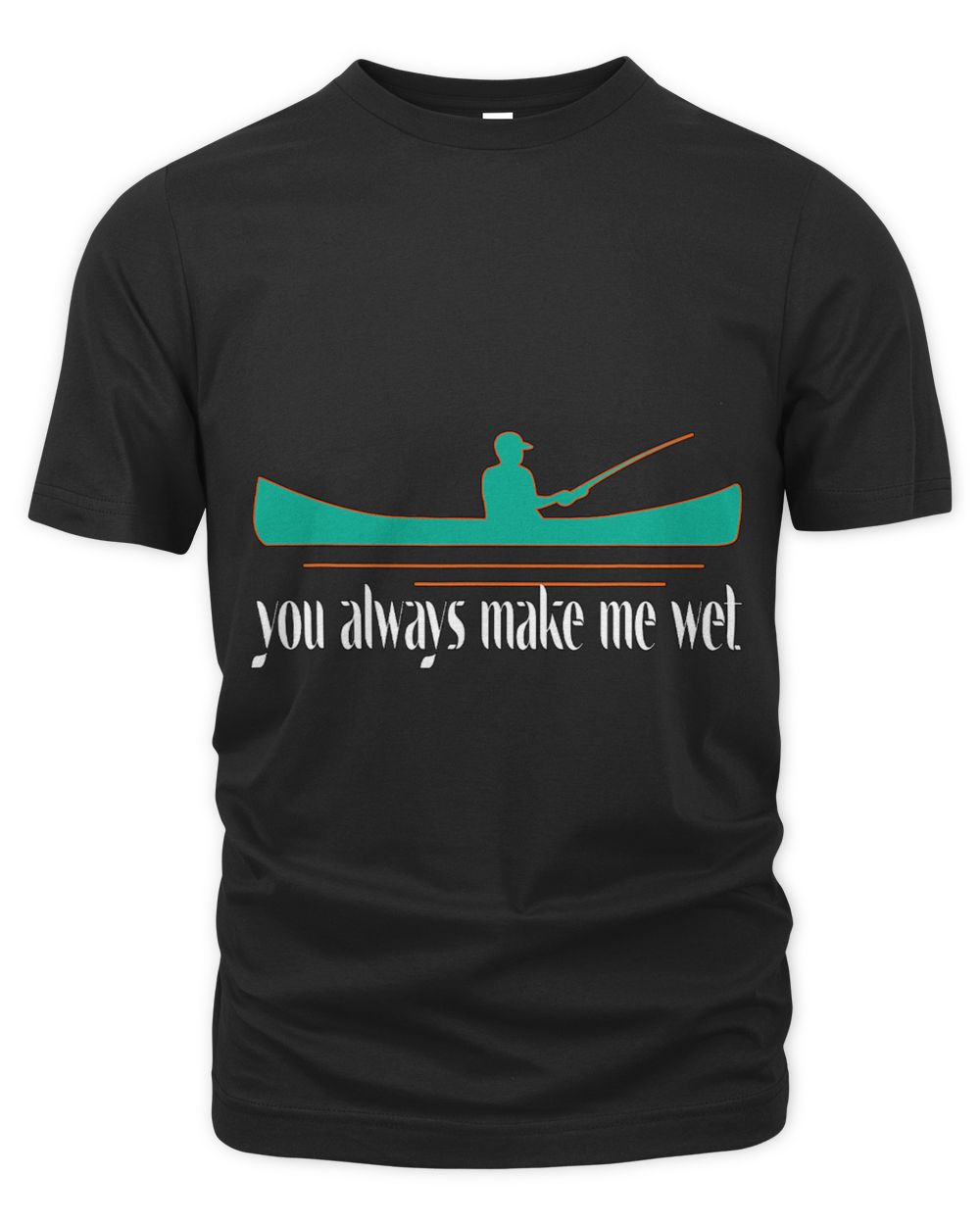 Kayak Water you always make me wet kayaking