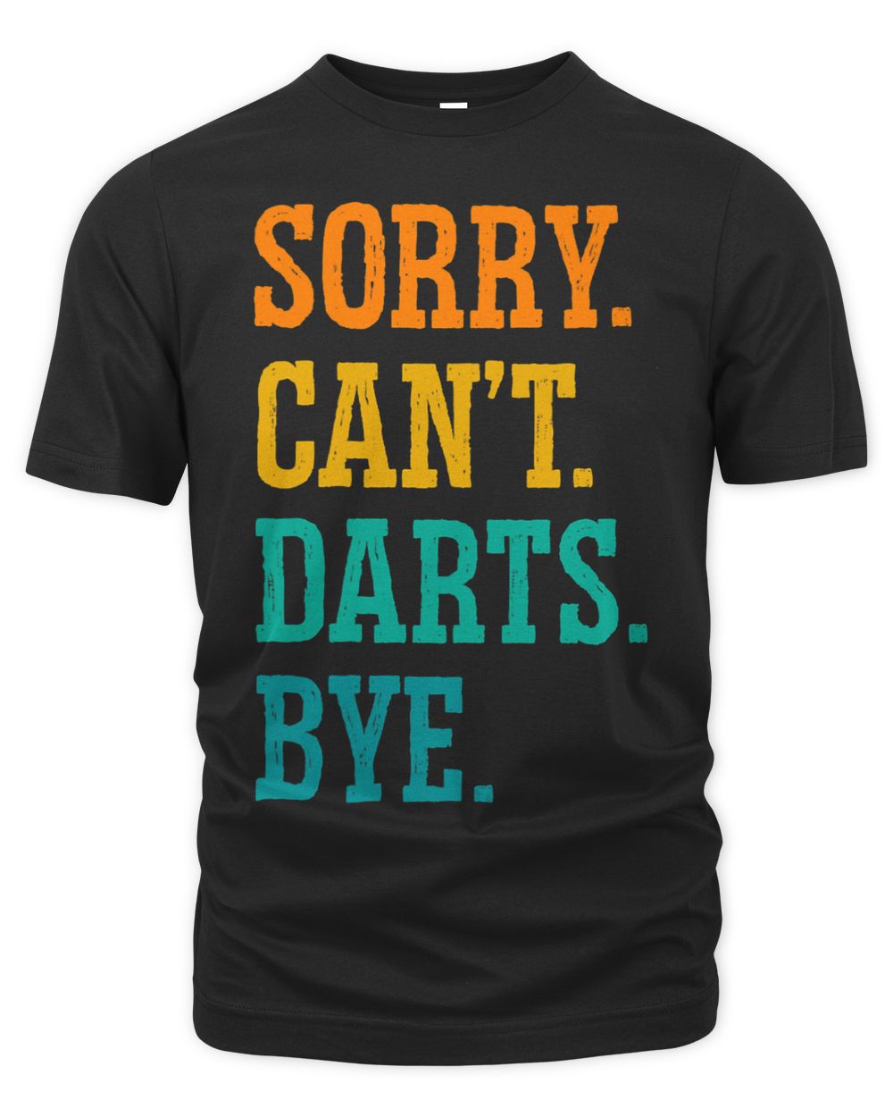 Sorry Cant Darts Bye Dart Player Darting Triple 20 Bullseye 1 Unisex Premium T-Shirt black s