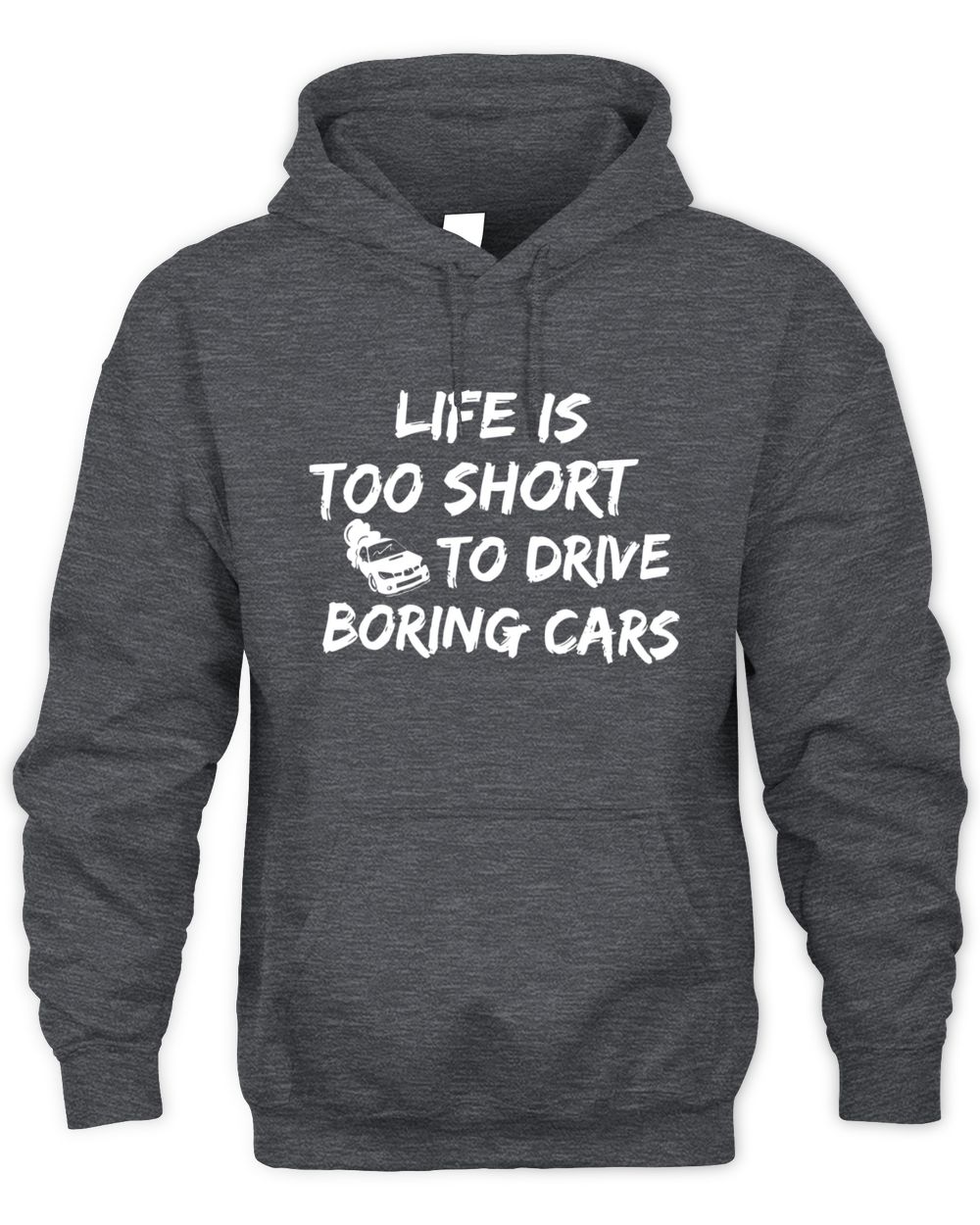 Life Is Too Short to Drive Boring Cars Hoodies Unisex Hoodie dark-heather s