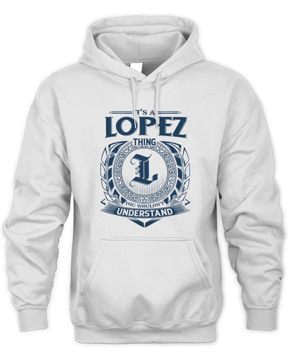 It's a Lopez thing you wouldn't understand Unisex Hoodie white s