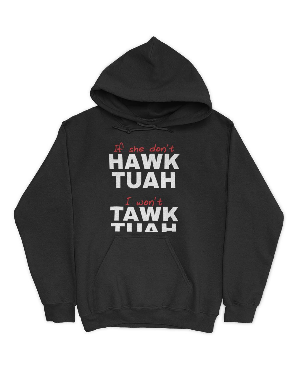If She Don't Hawk Tush I Won't Tawk Tuah T-Shirt Unisex Hoodie black s