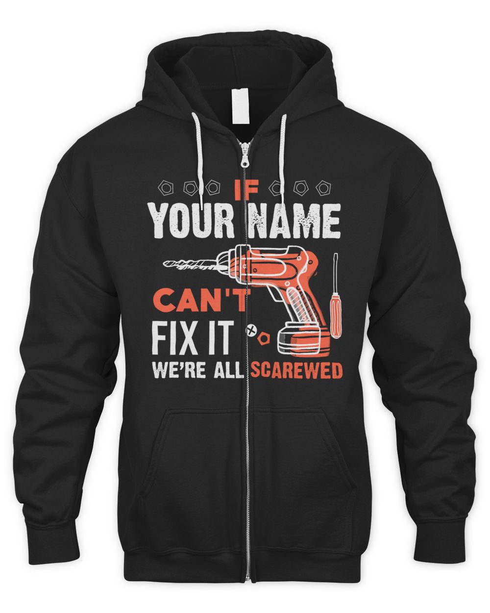 If YOUR NAME Can't Fix It .We're All Scarewed. Design Your Own T-shirt Online Men's Zip Hoodie black 