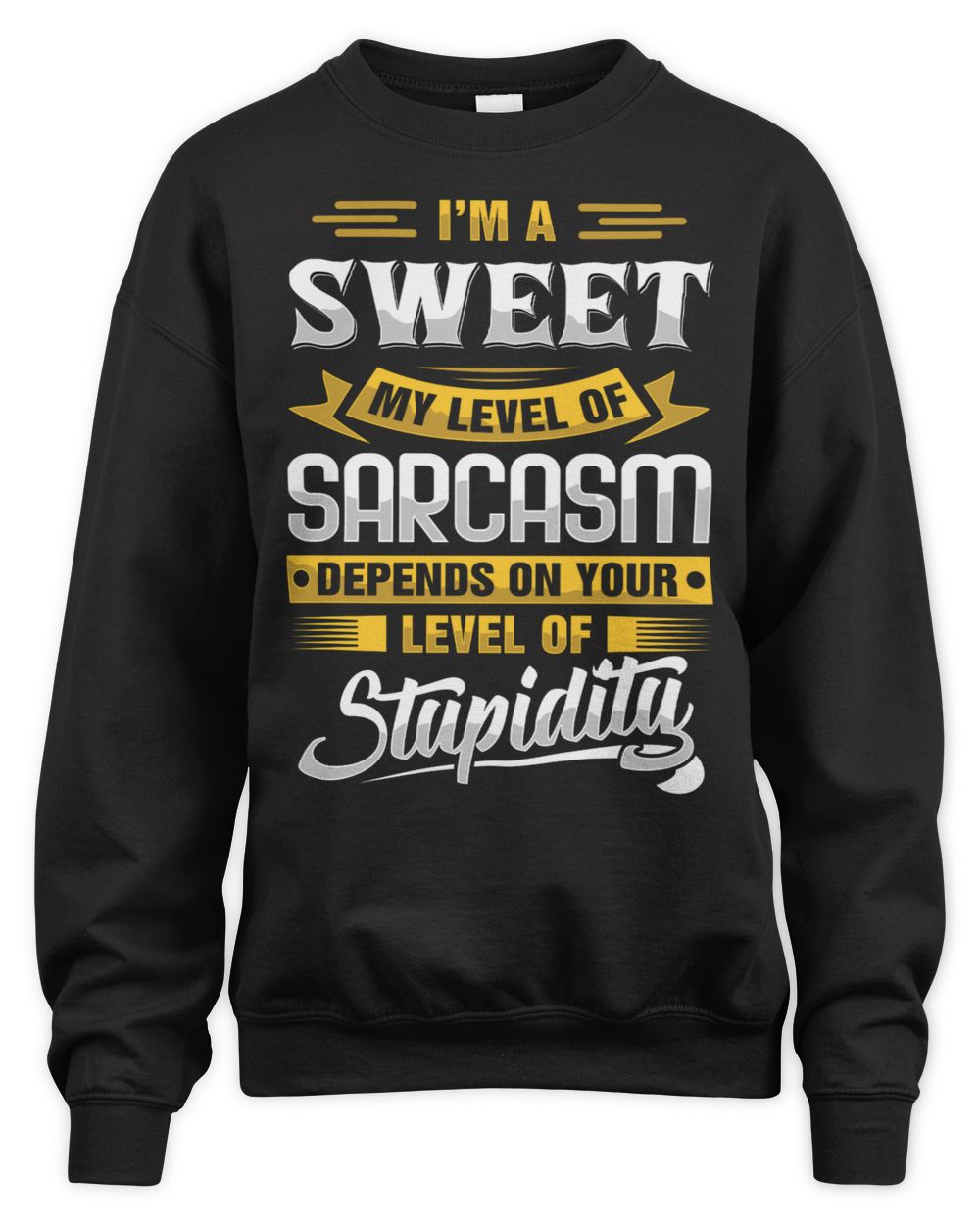 I'm a SWEET My Level Of Sarcasm Depends On Your Level Of Stupidity Shirt CE14 Unisex Sweatshirt black s