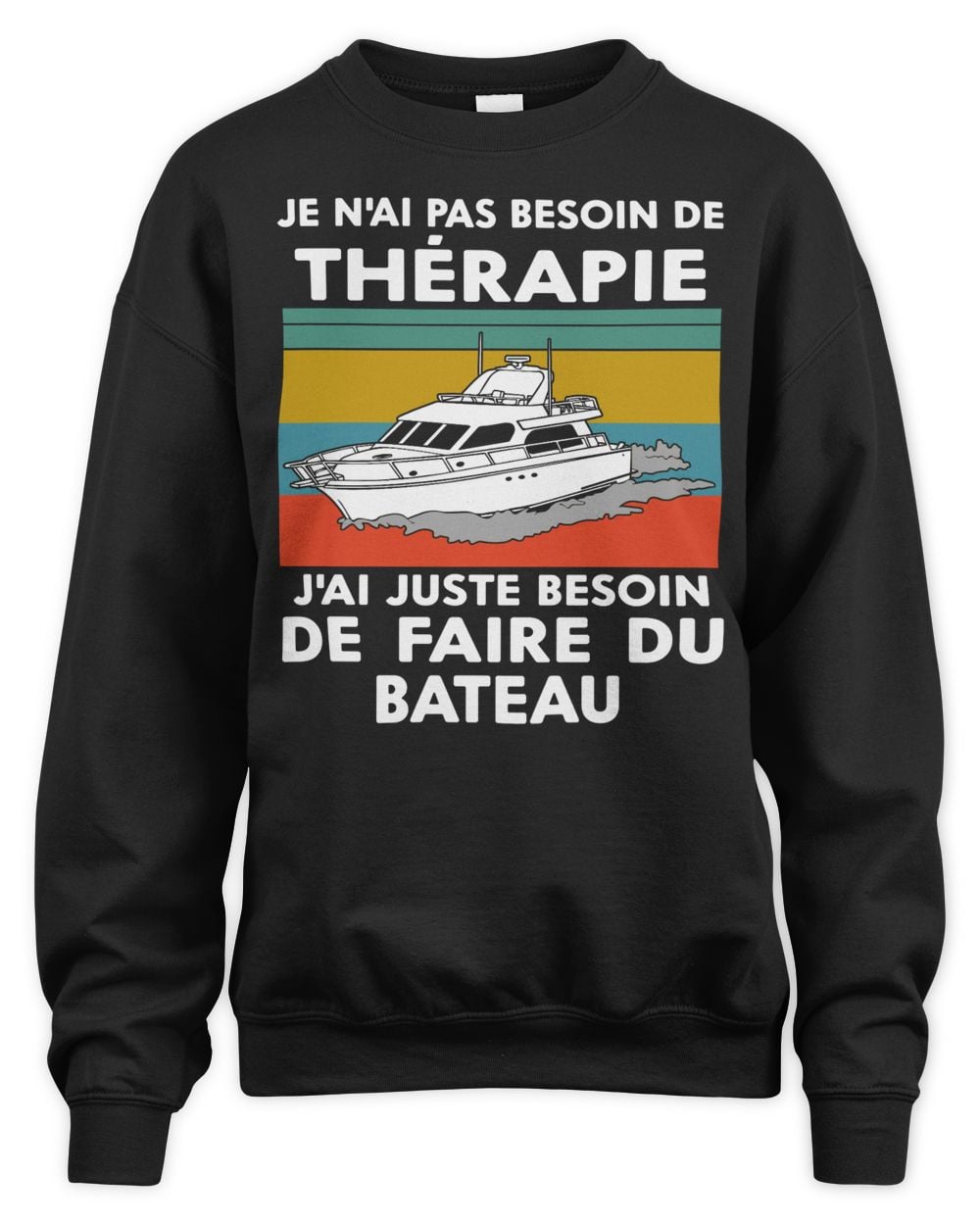 Je n'ai pas besoin de thérapie, j'ai juste besoin de faire du bateau Unisex Sweatshirt black s