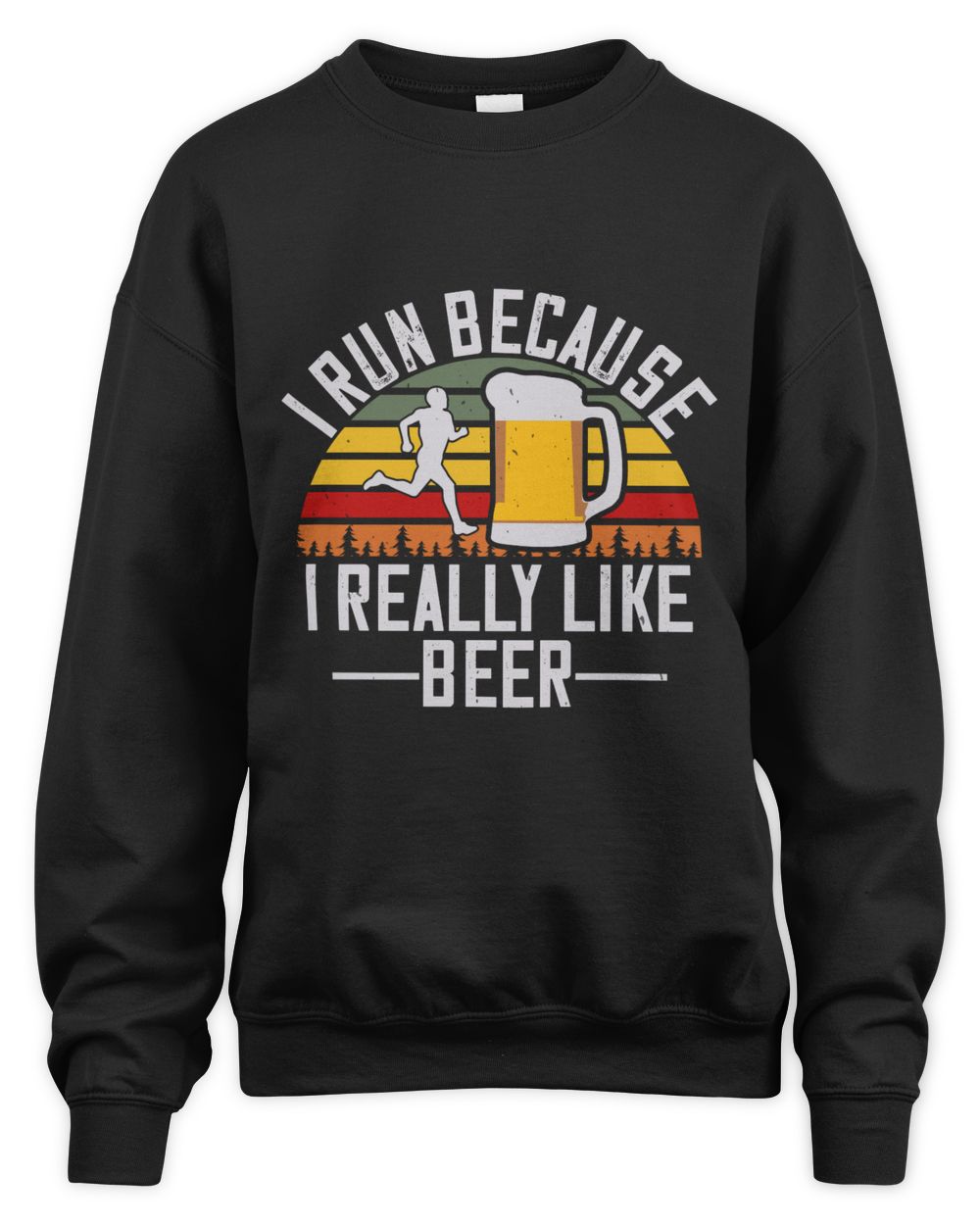 I Run Because I Really Like Beer Beer Shirt For Beer Lover With Free Shipping, Great Gift For Fathers Day Unisex Sweatshirt black 