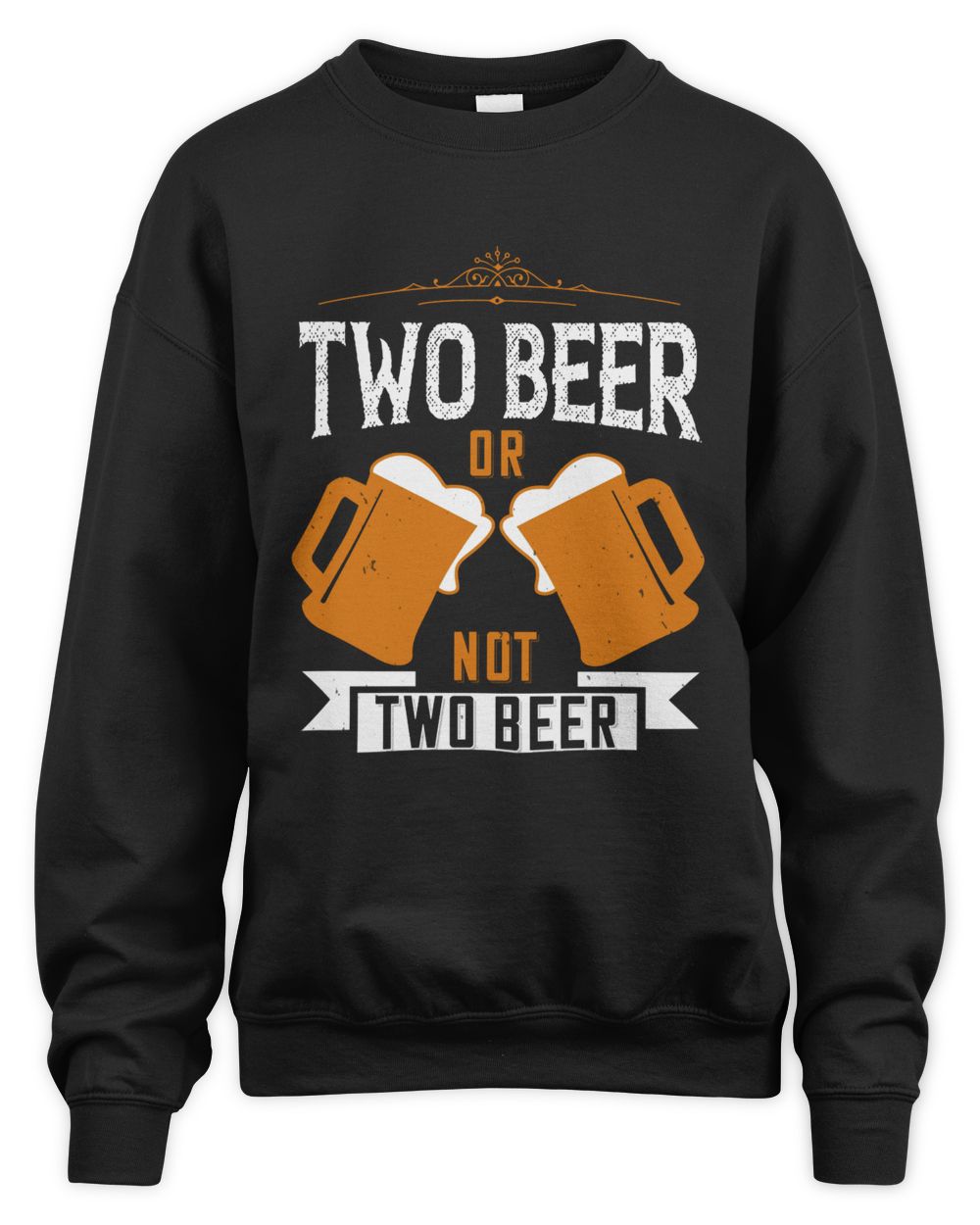Two Beer Or Not Two Beer Beer Shirt For Beer Lover With Free Shipping, Great Gift For Fathers Day Unisex Sweatshirt black 