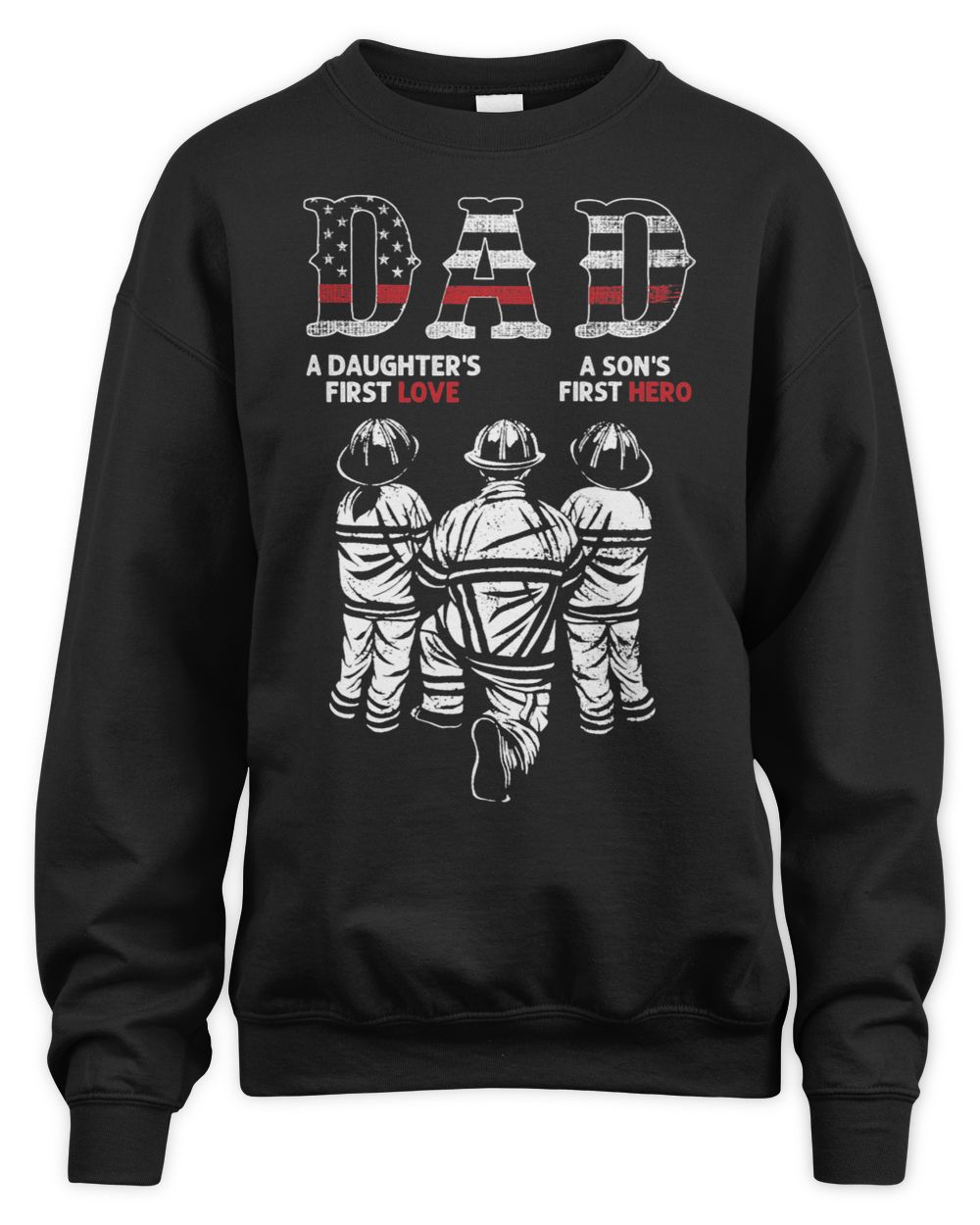 A Daughters First Love A Sons First Hero Firefighter Dad Unisex Sweatshirt black s