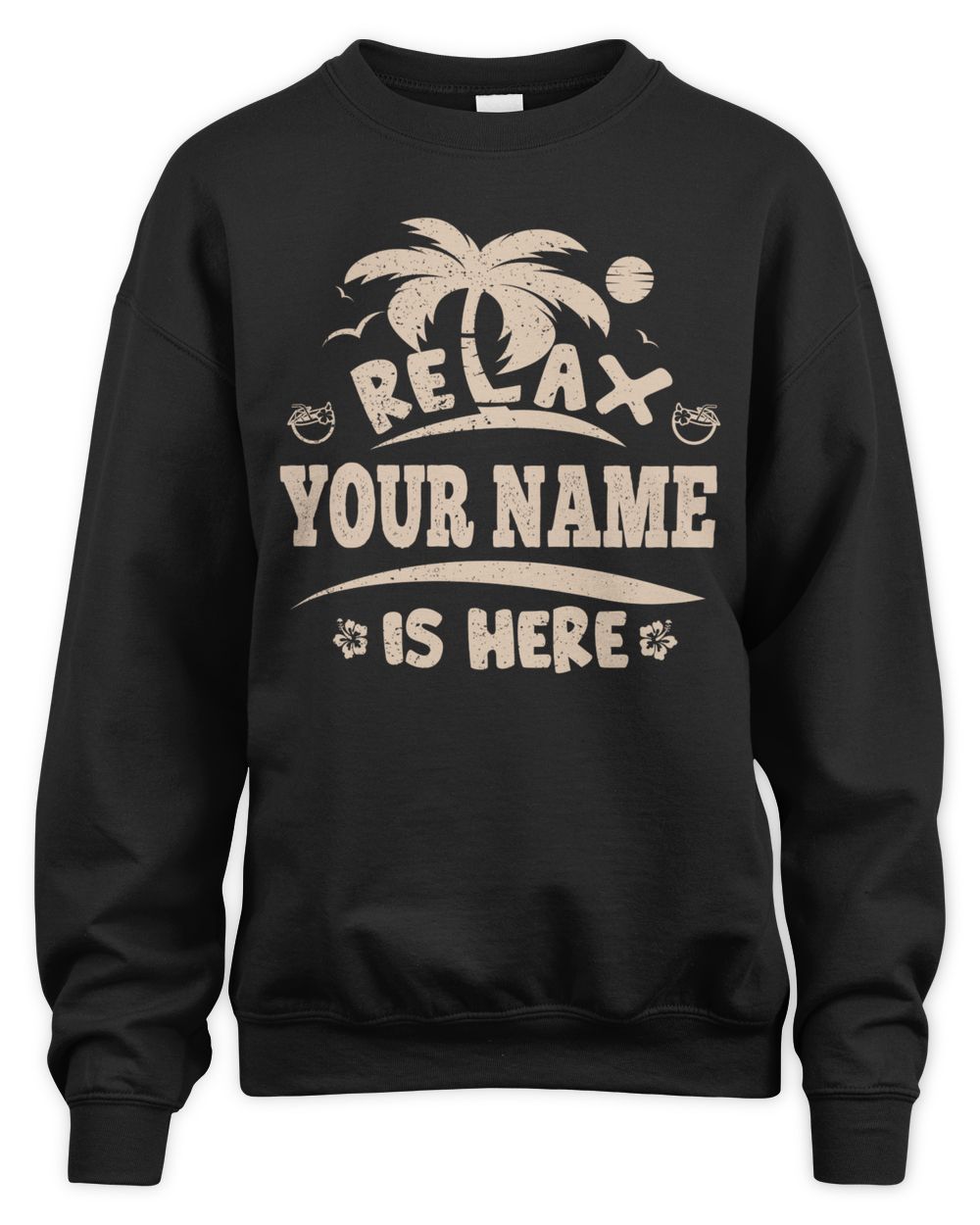 Relax YOUR NAME Is Here . Custom T-Shirt Printing Unisex Sweatshirt black 