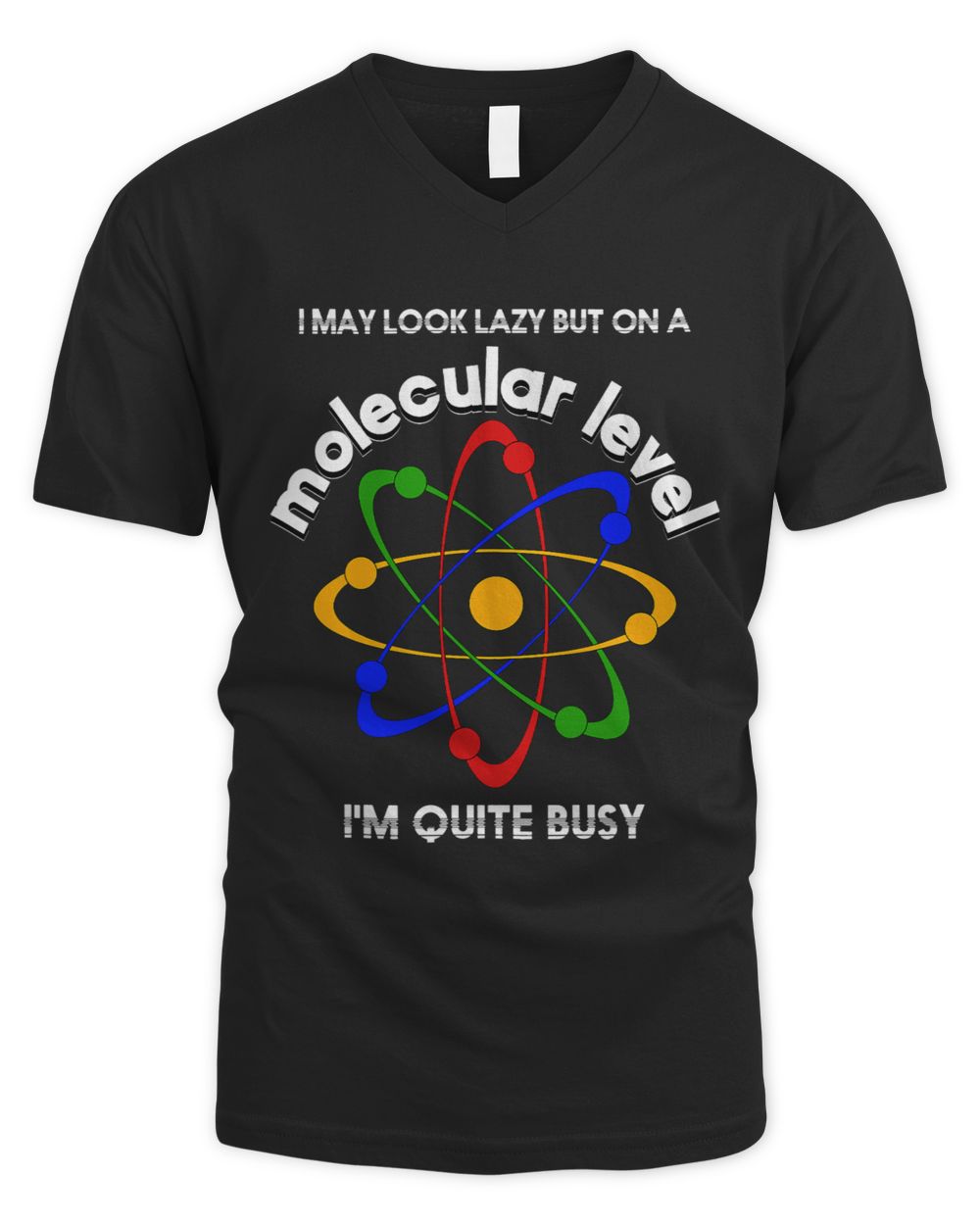 I May Look Lazy But On Molecular Level Im Quite Busy Biology Men's V-Neck T-Shirt black s
