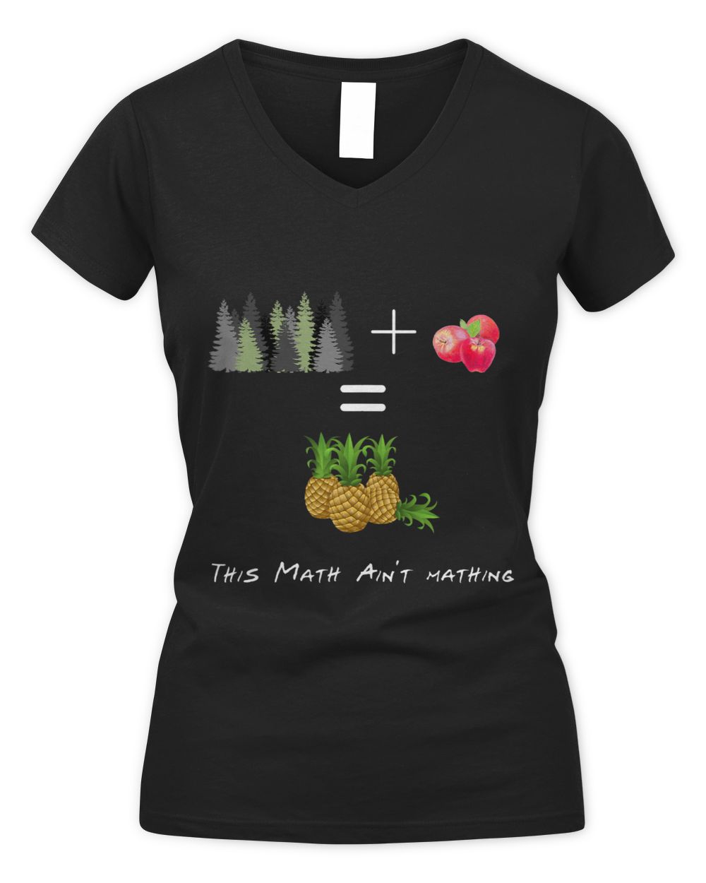 Pine Trees Plus Apples Equal Pineapples Math Aint Mathing Women's V-Neck T-Shirt black s