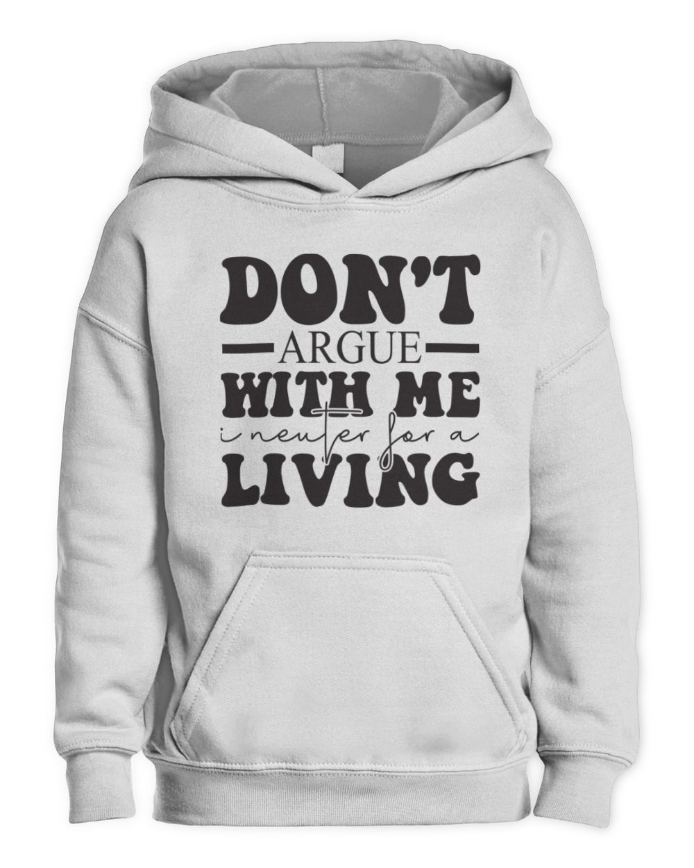 Don't Argue With Me i Neuter For a Living Kids Pullover Hoodie white xs