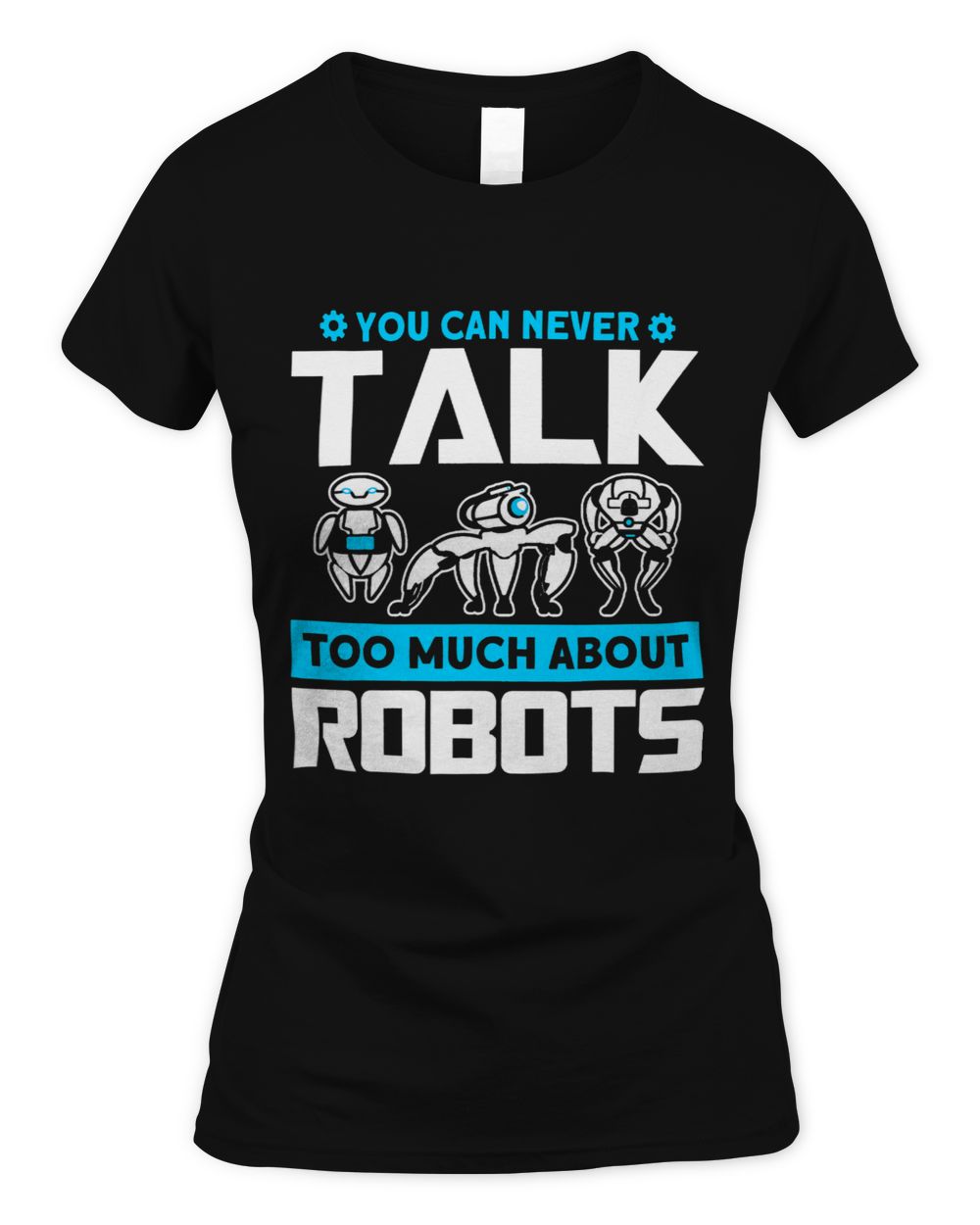 Robots Talk About Robots Robotics Engineer Women's Standard T-Shirt black s