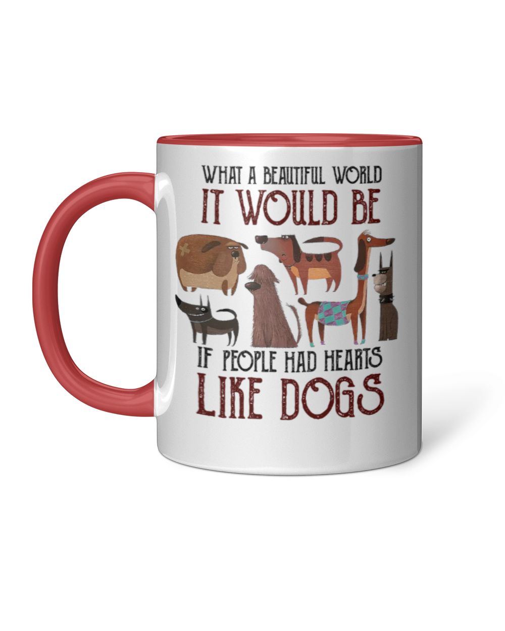 What a beautiful world people had hearts like dogs Accent Mug red-accent 11oz