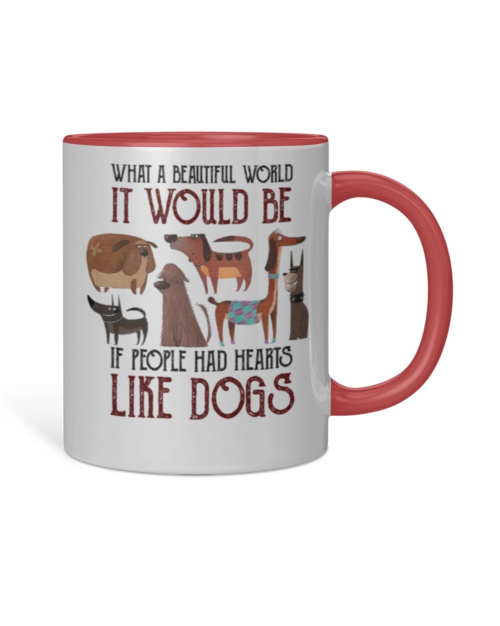 What a beautiful world people had hearts like dogs Accent Mug red-accent 11oz